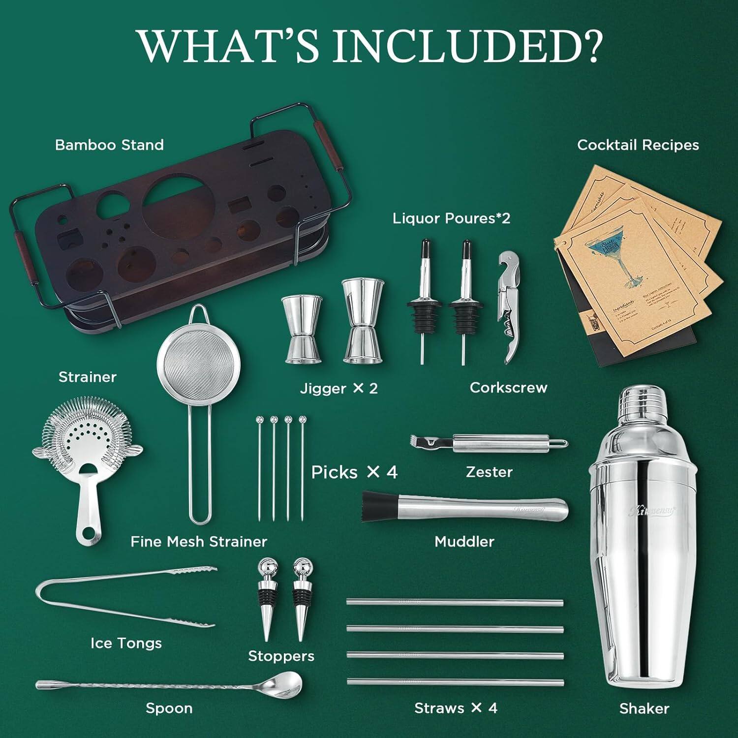 WHAT'S INCLUDED?

- Bamboo Stand
- Strainer
- Fine Mesh Strainer
- Ice Tongs
- Spoon
- Liquor Pours*2
- Jigger x 2
- Picks x 4
- Zester
- Muddler
- Corkscrew
- Stoppers
- Straws x 4
- Shaker
- Cocktail Recipes