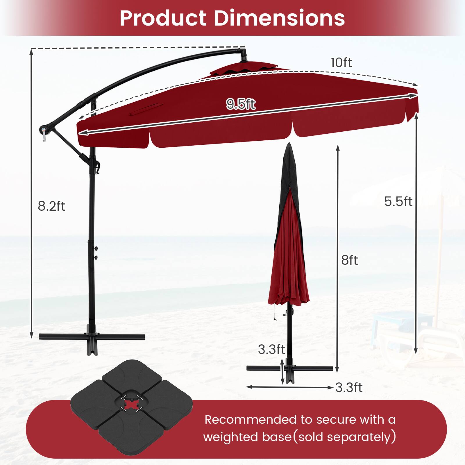 Product Dimensions 10ft 9.5ft 8.2ft 5.5ft 8ft 3.3ft 3.3ft Recommended to secure with a weighted base (sold separately)