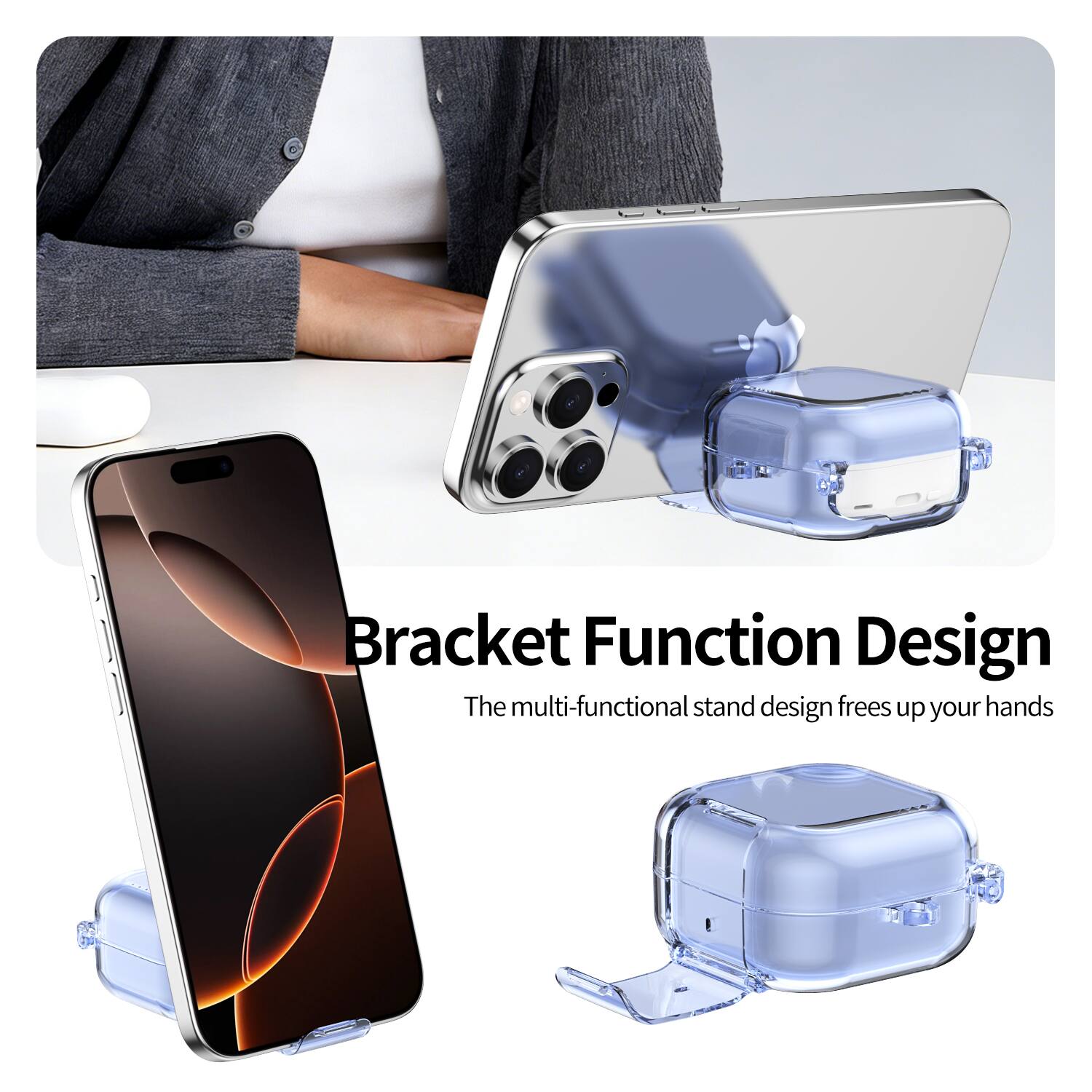 Bracket Function Design  
The multi-functional stand design frees up your hands