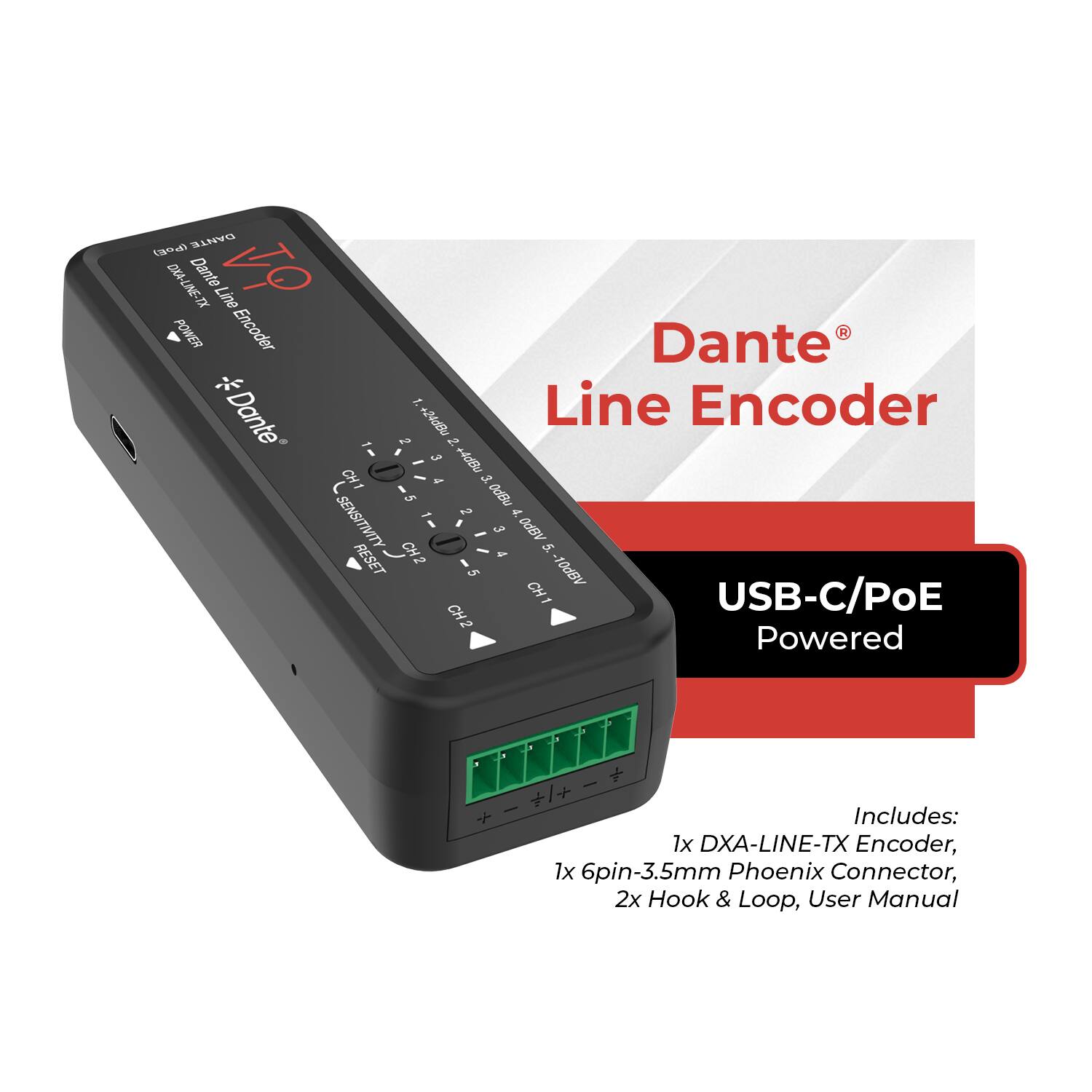 DANTE CO CXA-LE-IX Dante Line VO POWER Encoder Dante T - Line Encoder Dante I to II, 50 50dBu to A SENSITIVITY I a t ABPO 1 RESET SHO 5 -10dBV CH1 USB-C/PoE CH2 Powered + Includes: 1x DXA-LINE-TX Encoder, 1x 6pin-3.5mm Phoenix Connector, 2x Hook & Loop, User Manual