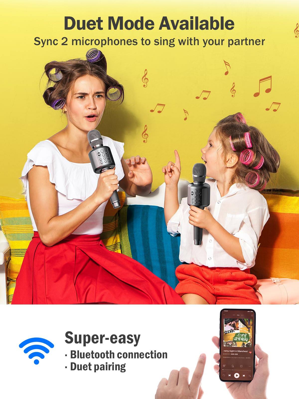 Duet Mode Available  
Sync 2 microphones to sing with your partner  

Super-easy  
- Bluetooth connection  
- Duet pairing