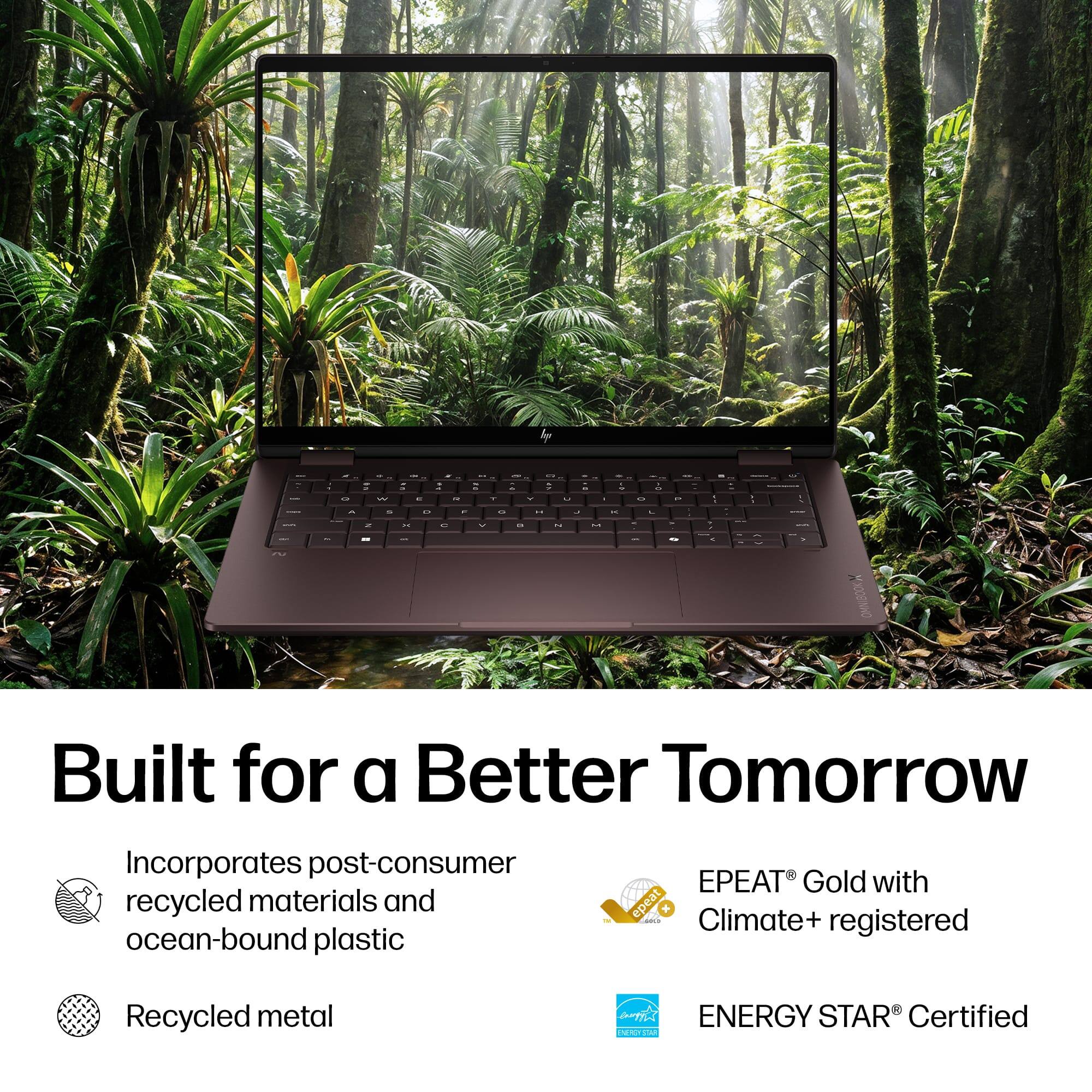 Built for a Better Tomorrow  
Incorporates post-consumer recycled materials and ocean-bound plastic  
EPEAT® Gold with epeat + Climate+ registered  
Recycled metal  
ENERGY STAR® Certified