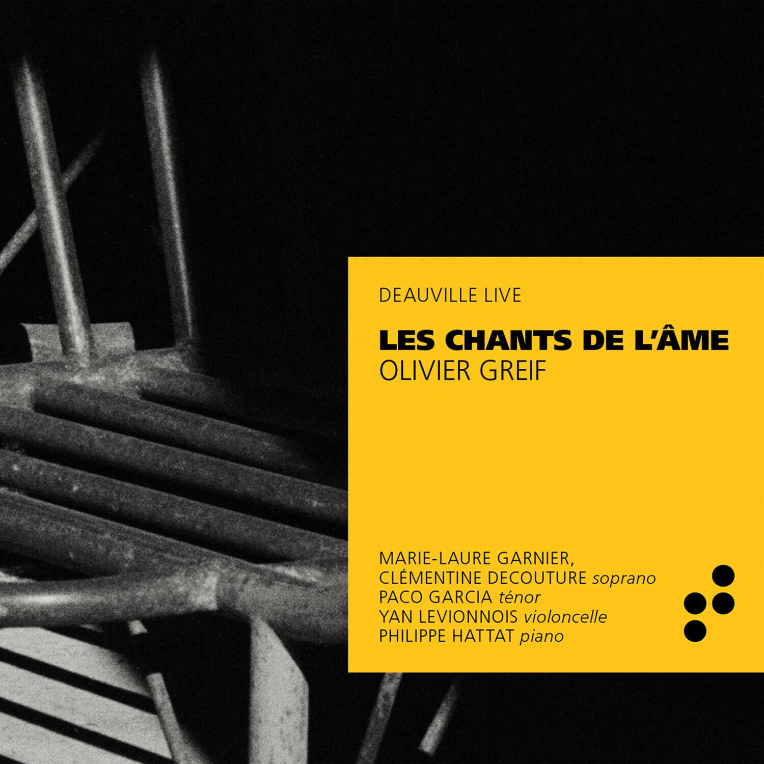 DEAUVILLE LIVE  
LES CHANTS DE L'ÂME  
OLIVIER GREIF  

MARIE-LAURE GARNIER,  
CLÉMENTINE DECOUTURE soprano  
PACO GARCIA ténor  
YAN LEVIONNOIS violoncelle  
PHILIPPE HATTAT piano