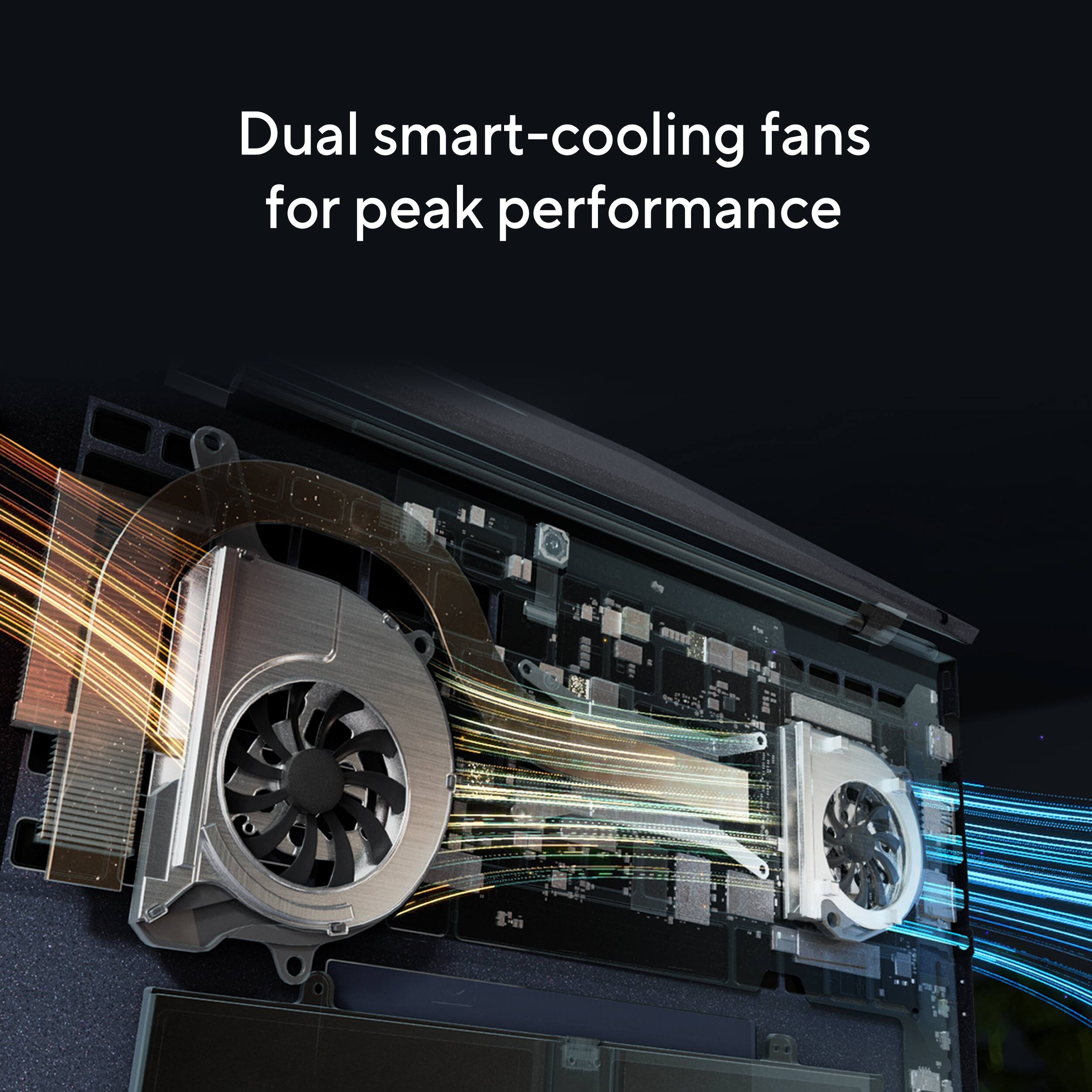Dual smart-cooling fans for peak performance.