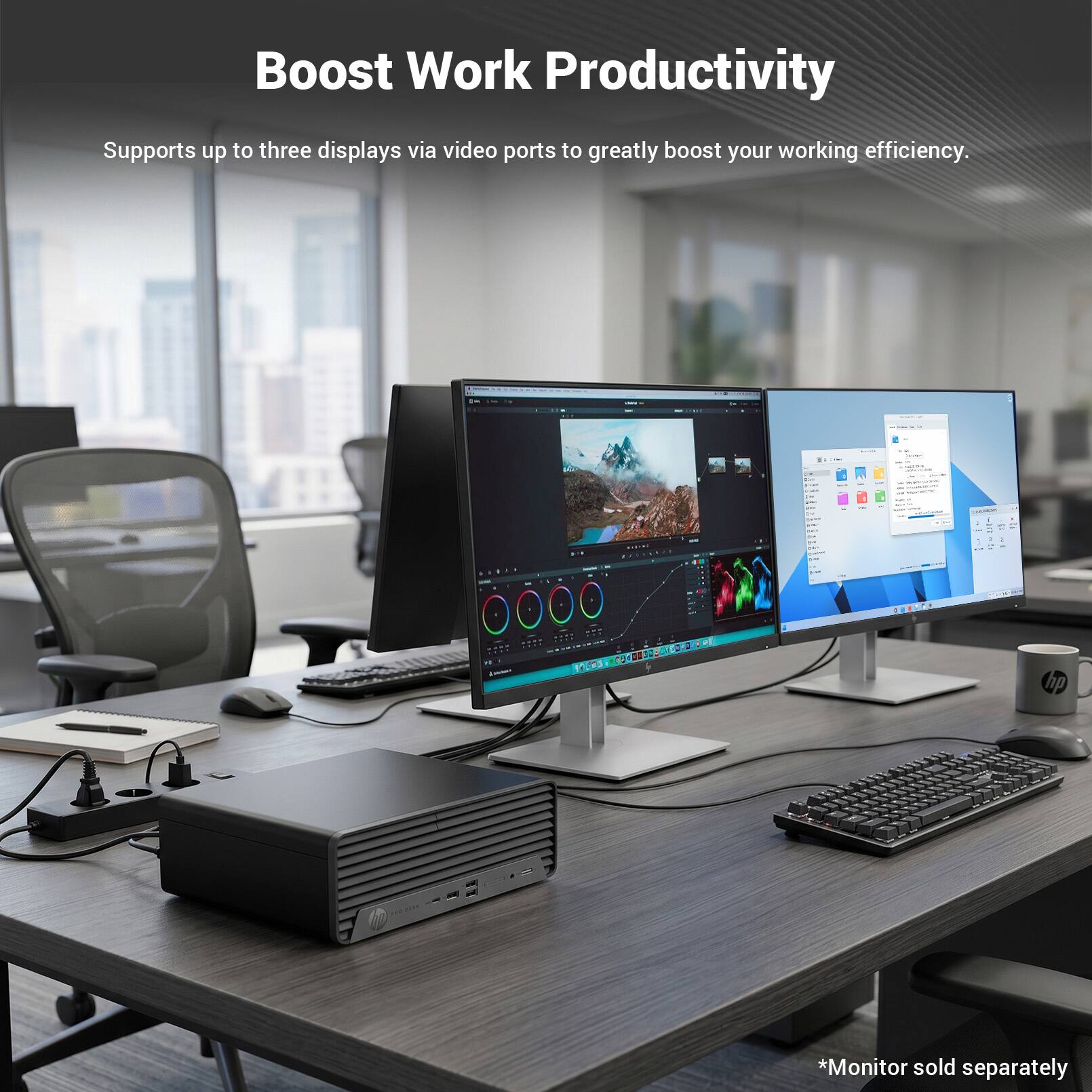 Boost Work Productivity

Supports up to three displays via video ports to greatly boost your working efficiency.

*Monitor sold separately