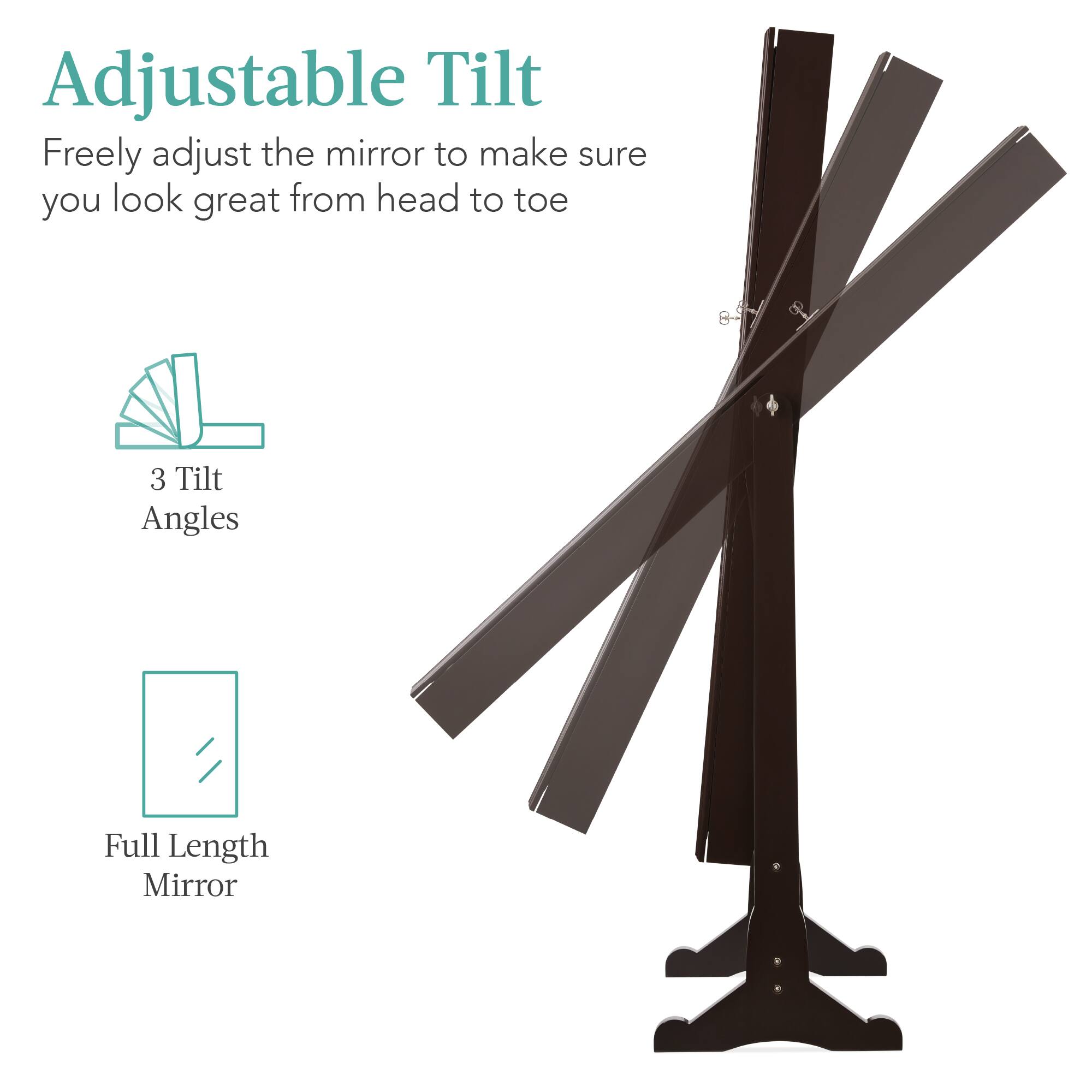 Adjustable Tilt: Freely adjust the mirror to make sure you look great from head to toe. 3 Tilt Angles. Full Length Mirror.