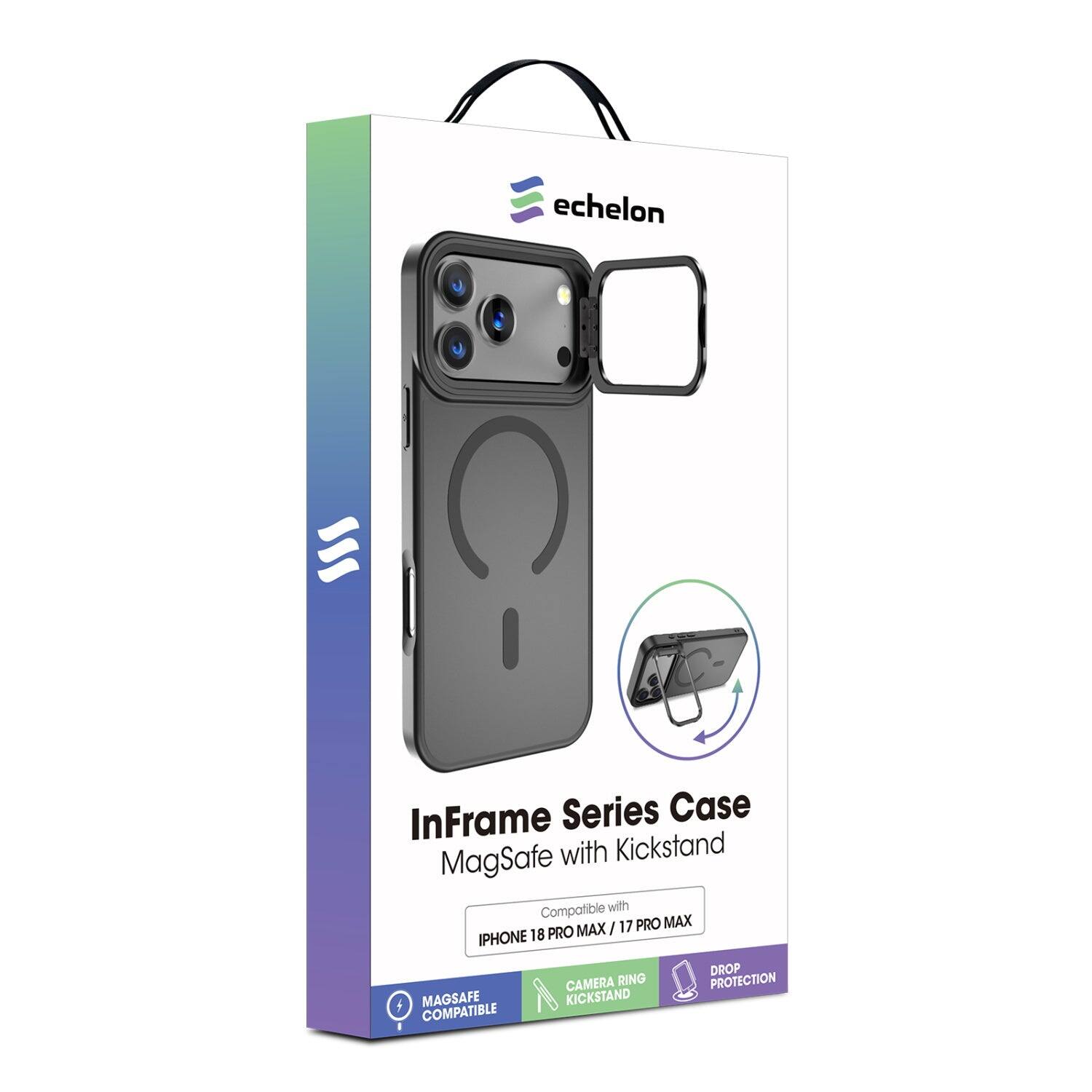 echelon  
InFrame Series Case MagSafe with Kickstand  
Compatible with iPhone 18 Pro Max / 17 Pro Max  
MagSafe Compatible  
Camera Ring Kickstand  
Drop Protection