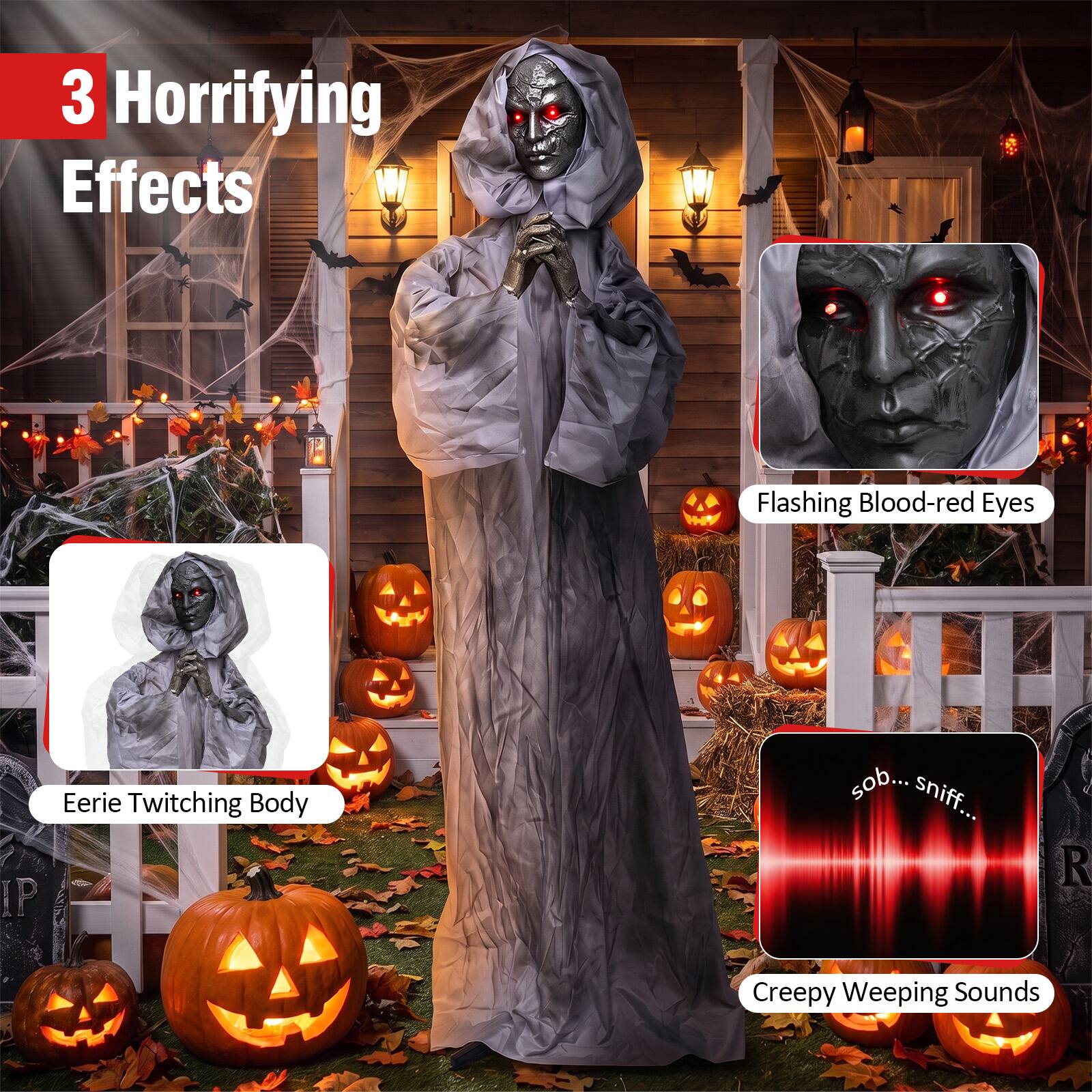 3 Horrifying Effects

- Flashing Blood-red Eyes
- Eerie Twitching Body
- Creepy Weeping Sounds