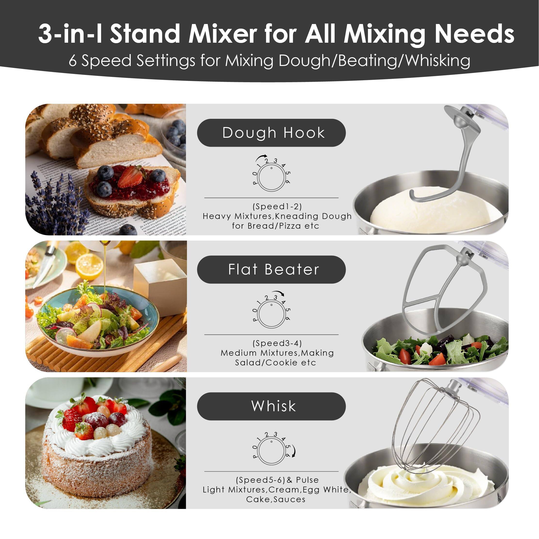 3-in-1 Stand Mixer for All Mixing Needs  
6 Speed Settings for Mixing Dough/Beating/Whisking  

- **Dough Hook**  
  (Speed 1-2)  
  Heavy Mixtures, Kneading Dough for Bread/Pizza etc  

- **Flat Beater**  
  (Speed 3-4)  
  Medium Mixtures, Making Salad/Cookie etc  

- **Whisk**  
  (Speed 5-6) & Pulse  
  Light Mixtures, Cream, Egg White, Cake, Sauces