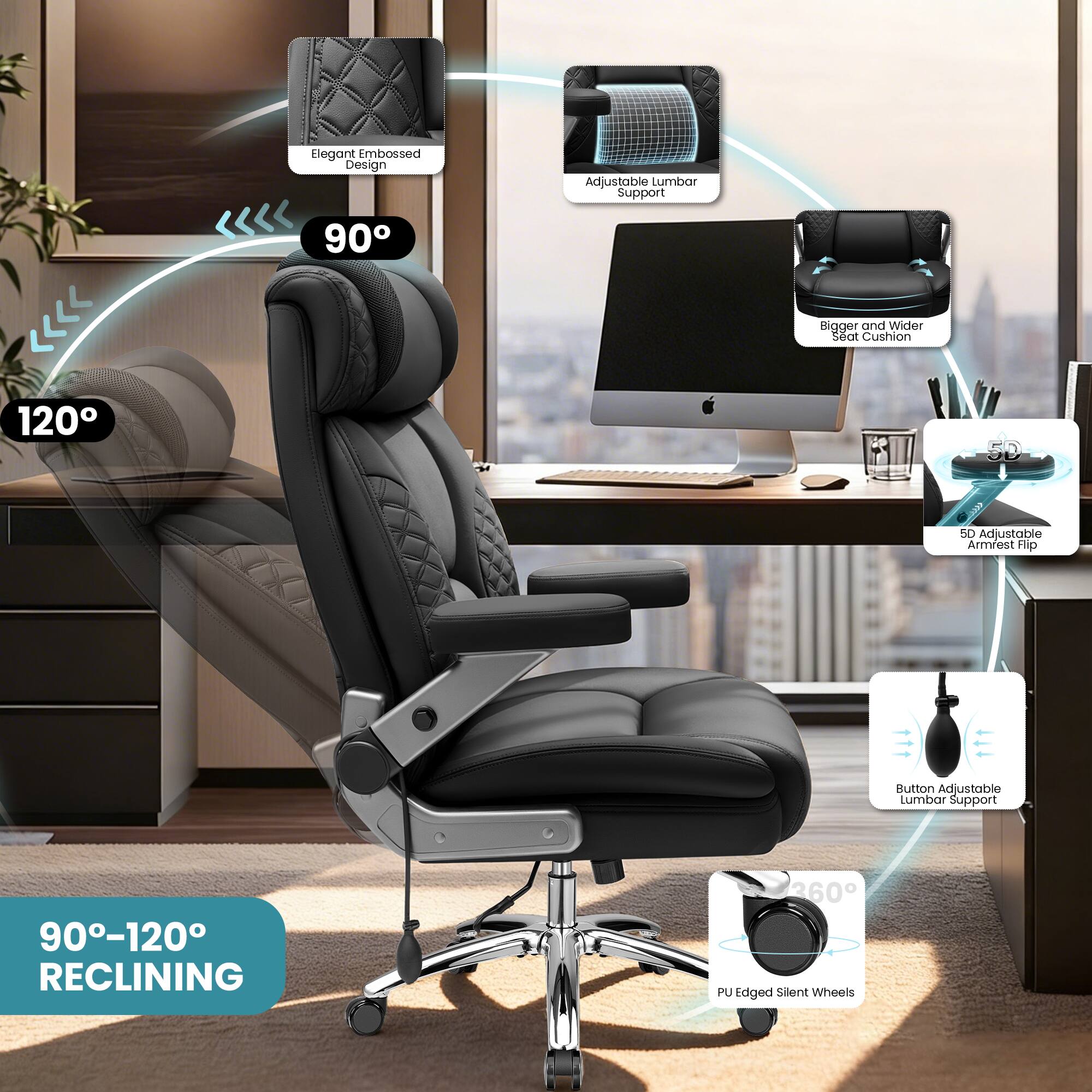 Elegant Embossed Design  
Adjustable Lumbar Support  
90-120° Reclining  
Bigger and Wider Seat Cushion  
5D Adjustable Armrest Flip Button  
Button Adjustable Lumbar Support  
PU Edged Silent Wheels  
360° Rotation