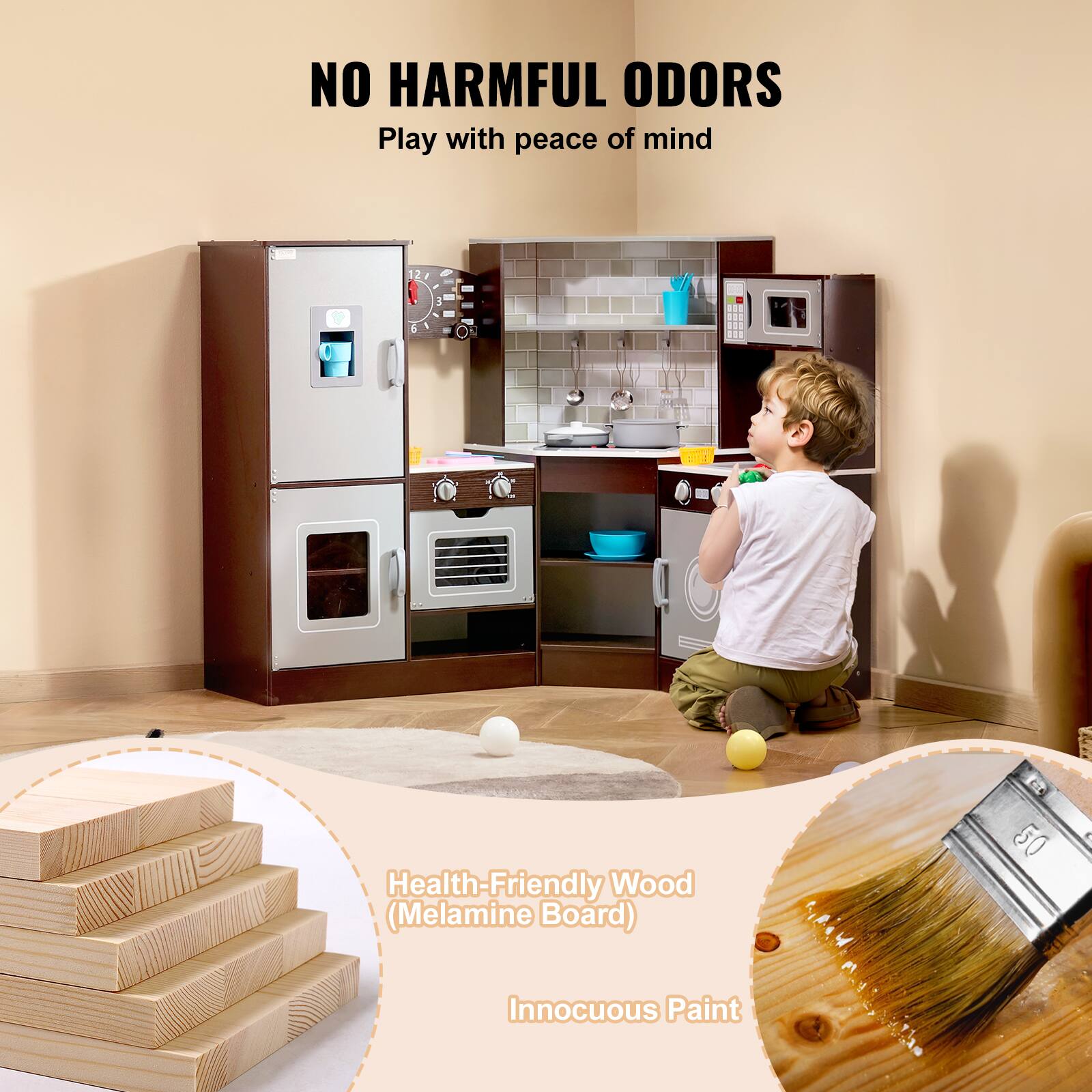 NO HARMFUL ODORS  
Play with peace of mind  

Health-Friendly Wood (Melamine Board)  
Innocuous Paint