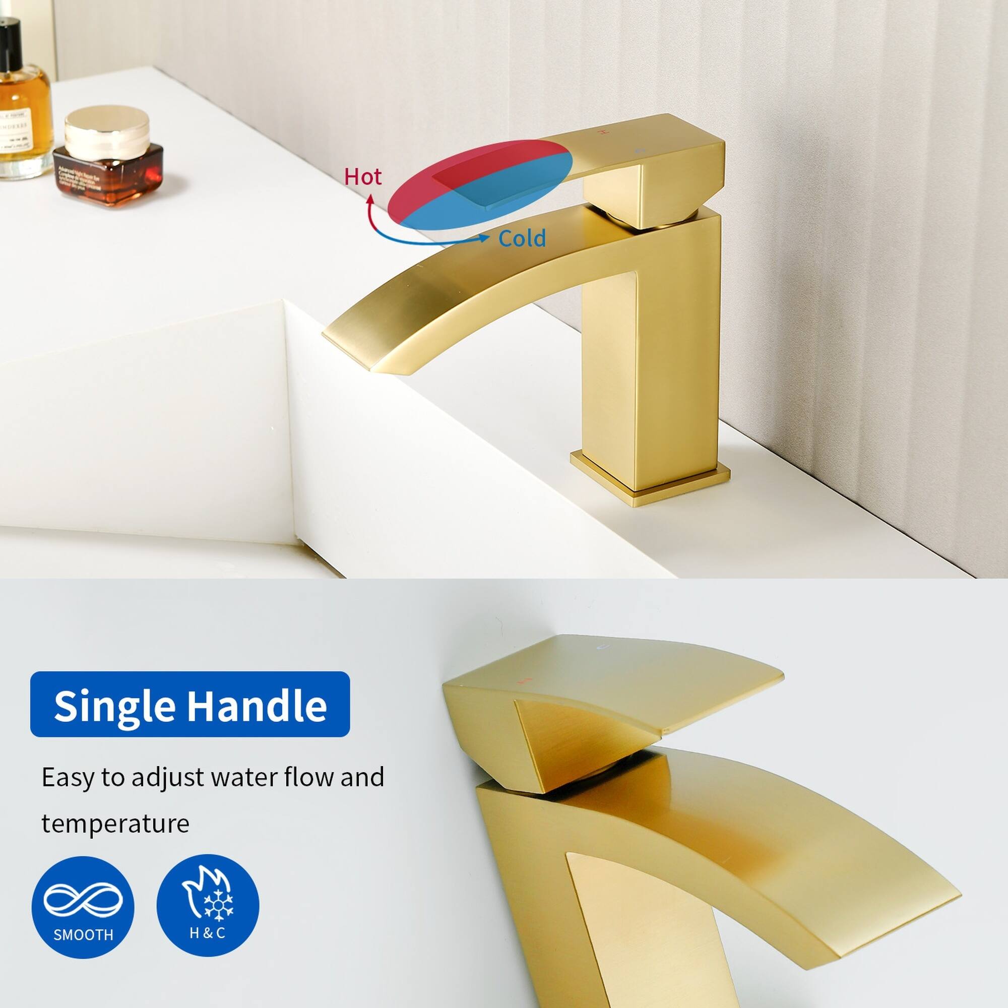 Hot Cold Single Handle  
Easy to adjust water flow and temperature  
SMOOTH  
H & C
