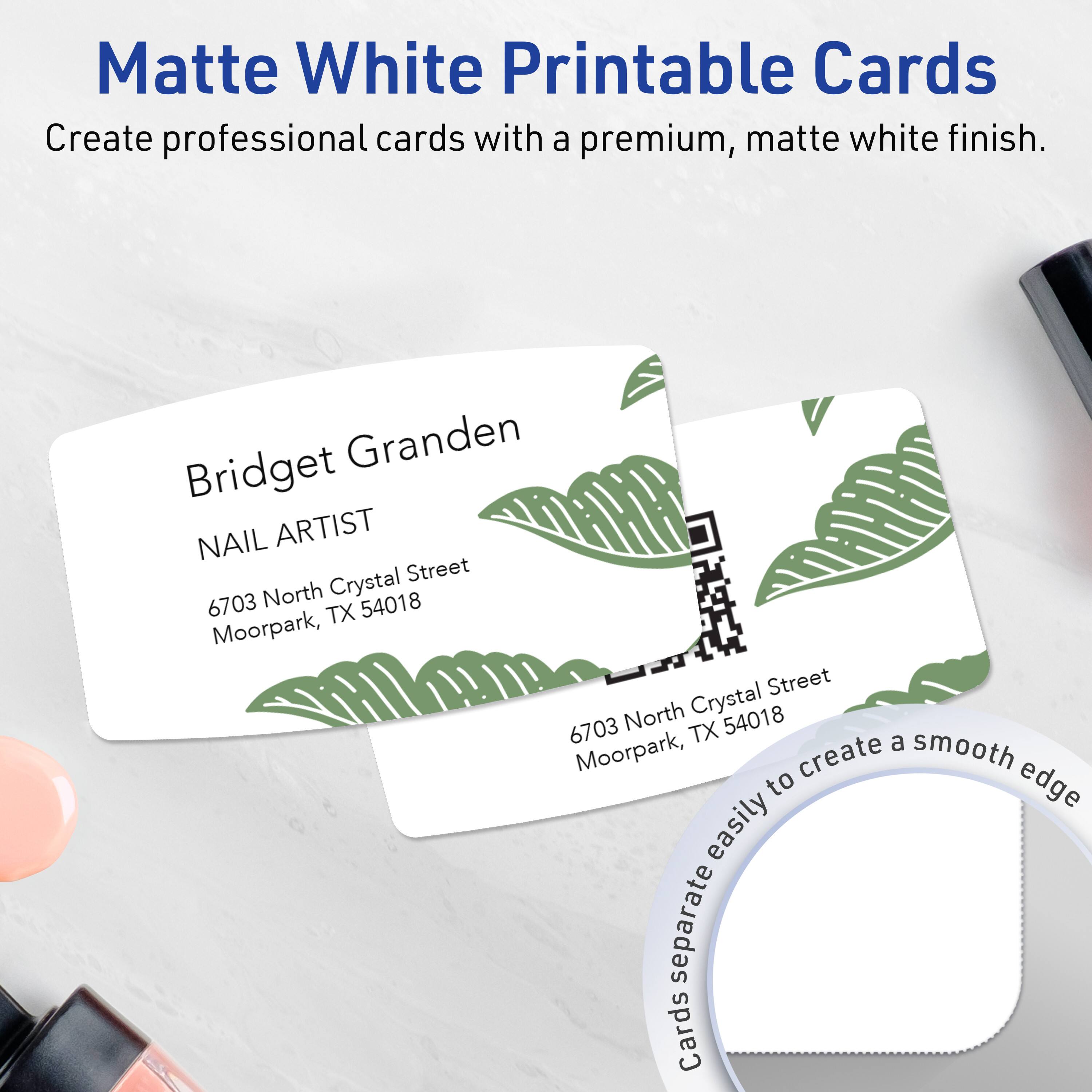 Matte White Printable Cards  
Create professional cards with a premium, matte white finish.

Bridget Granden  
NAIL ARTIST  
6703 North Crystal Street  
Moorpark, TX 54018

Cards separate easily to create a smooth edge.