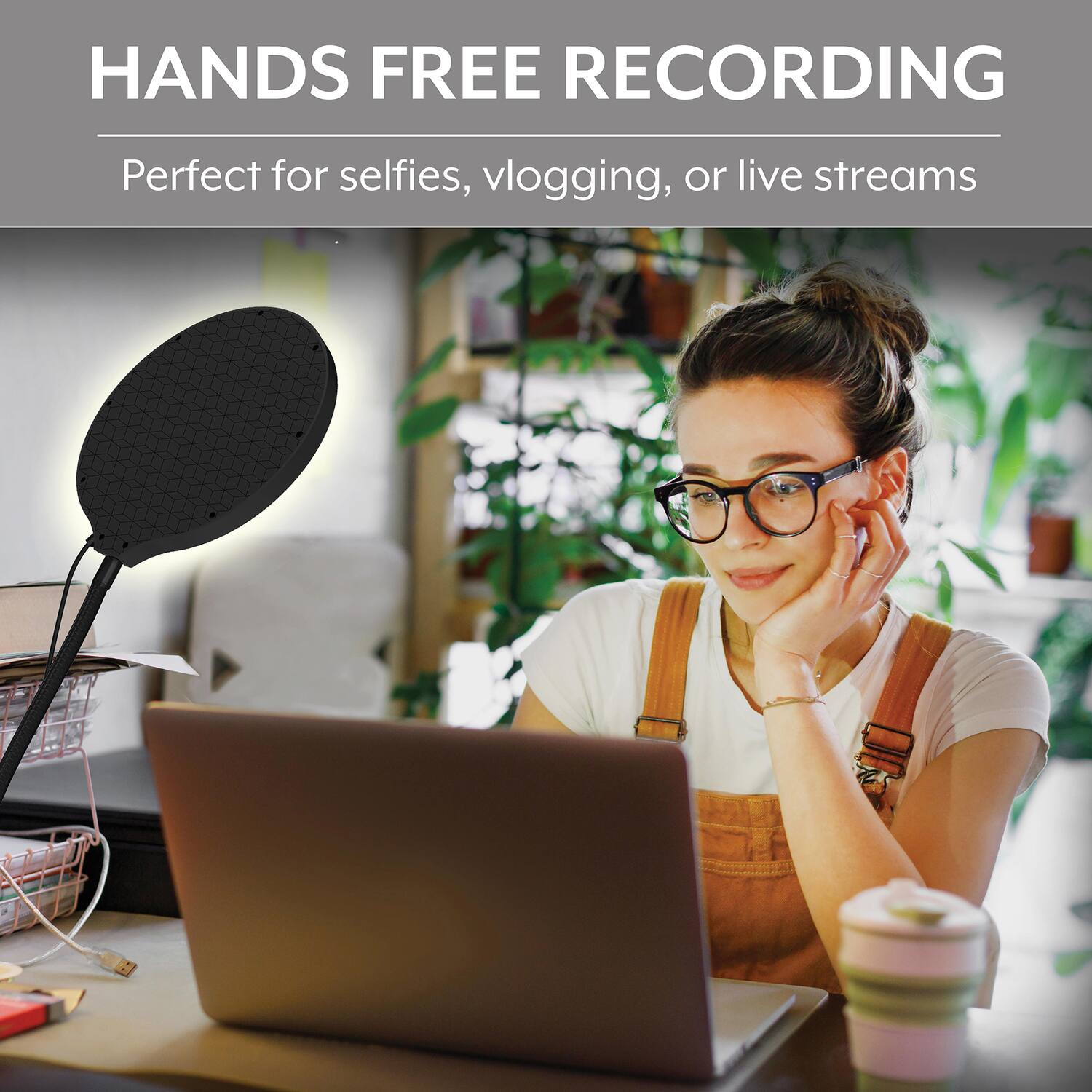 HANDS FREE RECORDING  
Perfect for selfies, vlogging, or live streams