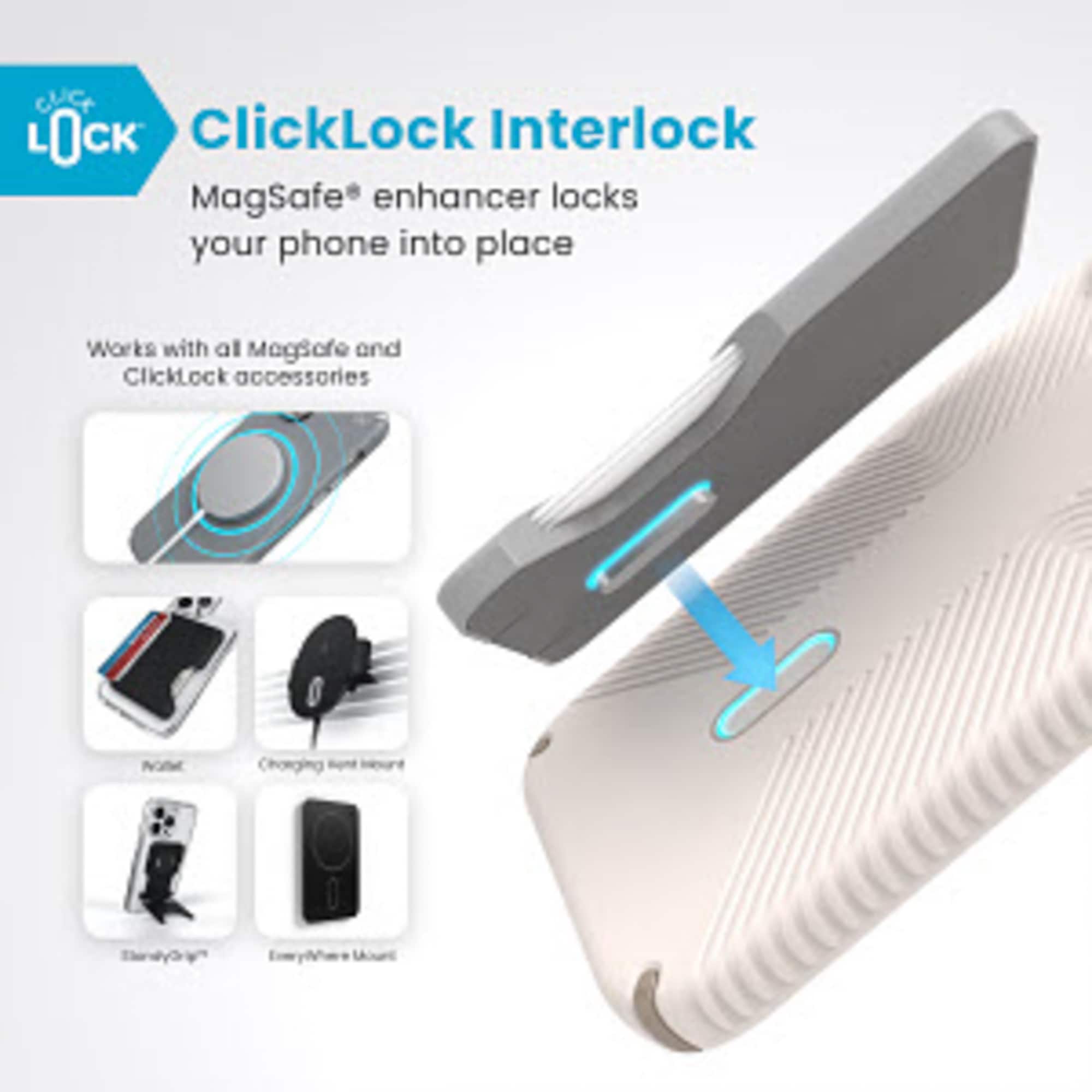 ClicLock ClickLock Interlock MagSafe enhancer locks your phone into place. It works with all MagSafe and ClickLock accessories.