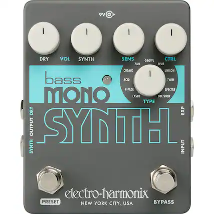 bass mono SYNTH
DRY VOL SYNTH SENS GROWL CTRL SUB WUB COSMIC UNISON ACID TWIN X-FADE SPECTRE MONO LASER TYPE OBLIVION
SYNTH OUTPUT DRY EXP OUTPUT SYNTH INPUT
electro-harmonix
NEW YORK CITY, USA
PRESET BYPASS