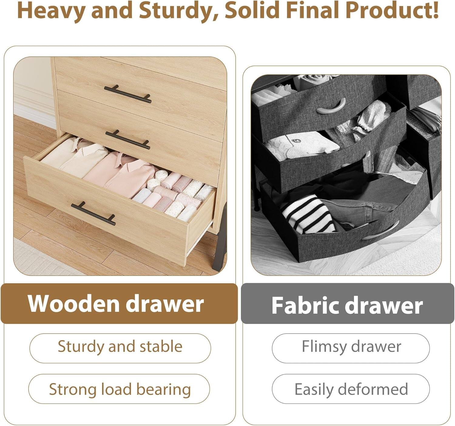 Heavy and Sturdy, Solid Final Product!

Wooden drawer
- Sturdy and stable
- Strong load bearing

Fabric drawer
- Flimsy drawer
- Easily deformed