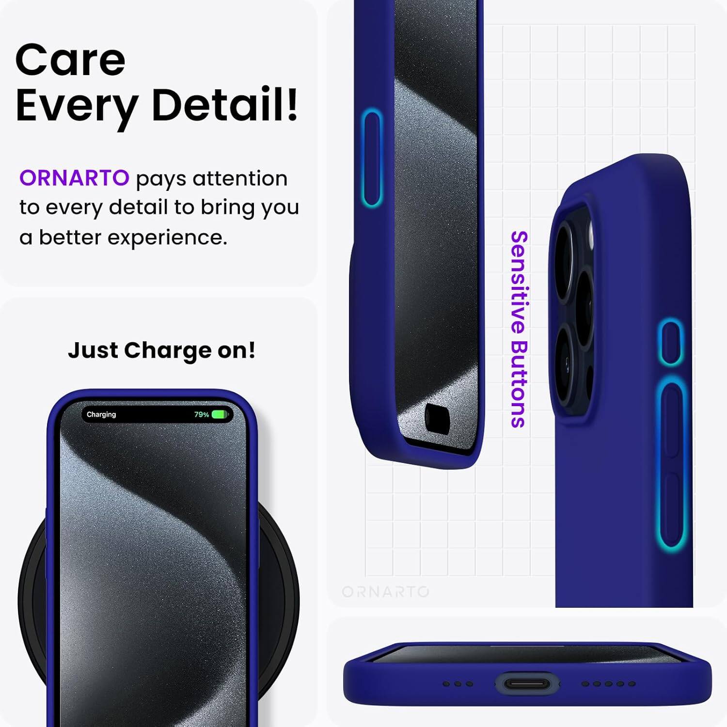 Care Every Detail! ORNARTO pays attention to every detail to bring you a better experience. Just Charge on! Charging 79% I Sensitive Buttons ORNARTO