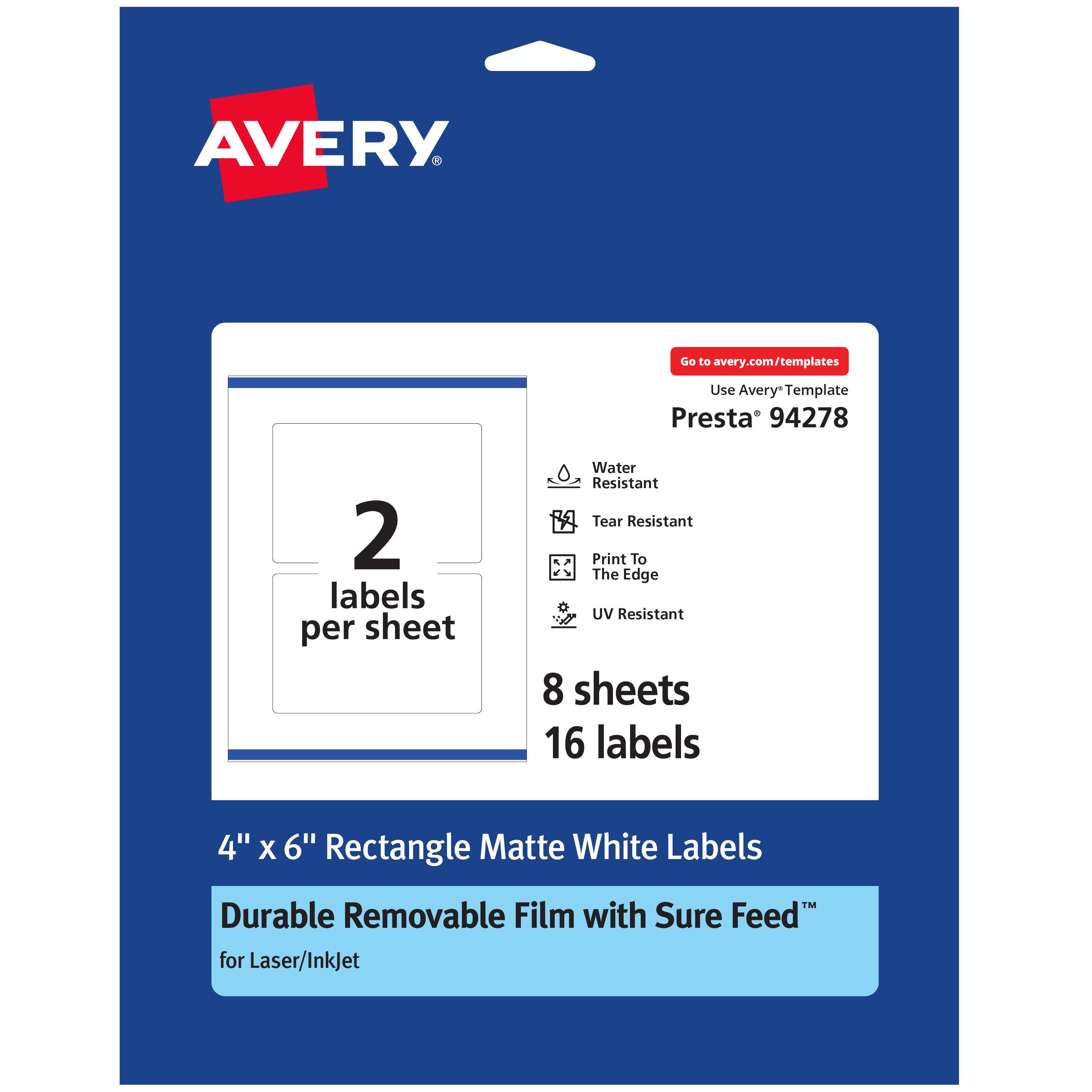 AVERY  
Go to avery.com/templates  
Use Avery Template  
Presta® 94278  
2 labels per sheet  
Water Resistant  
Tear Resistant  
Print To The Edge  
UV Resistant  
8 sheets  
16 labels  
4" x 6" Rectangle Matte White Labels  
Durable Removable Film with Sure Feed™ for Laser/InkJet