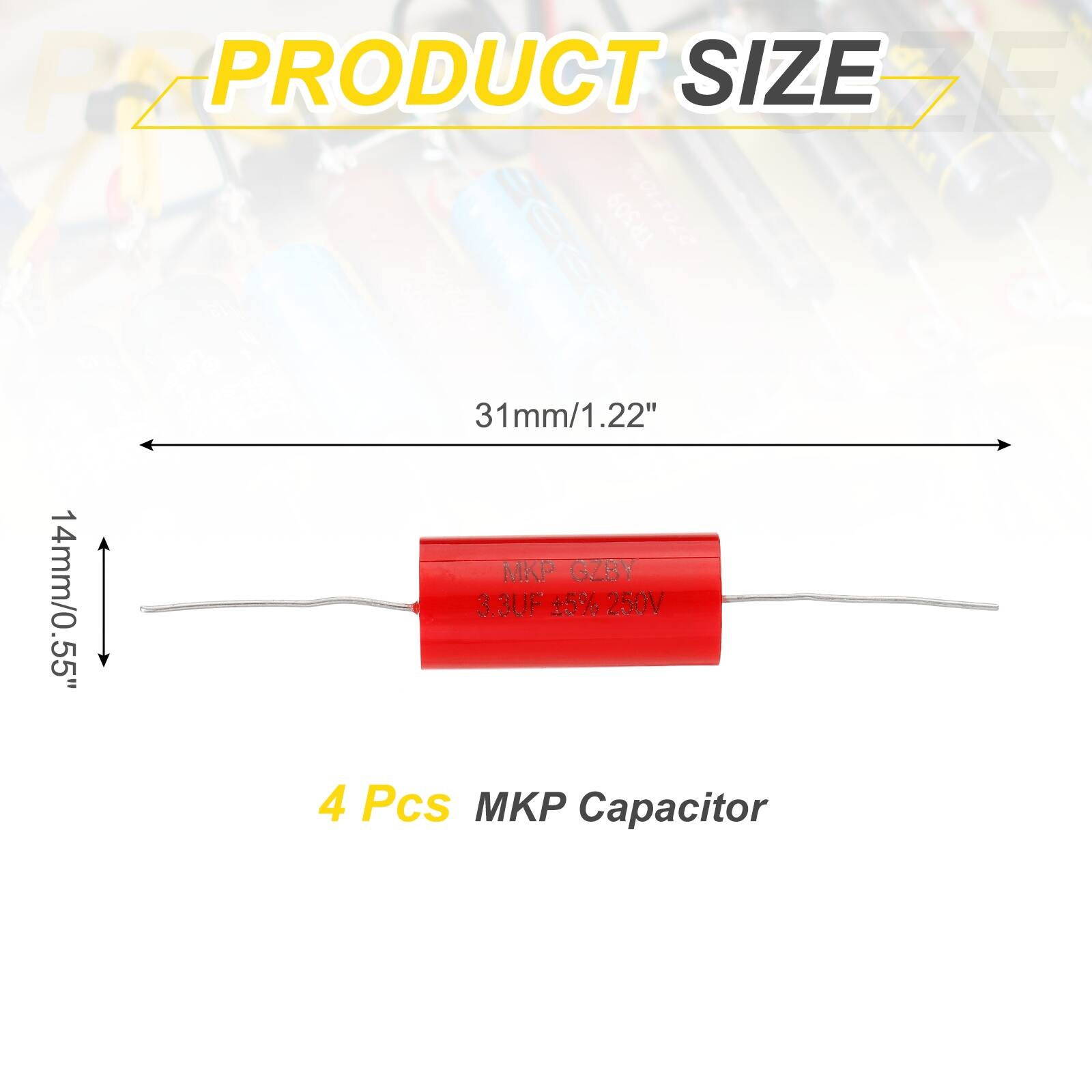 PRODUCT SIZE  
31mm/1.22" x 14mm/0.55"  
4 Pcs MKP Capacitor  
3.3UF 15% 250V