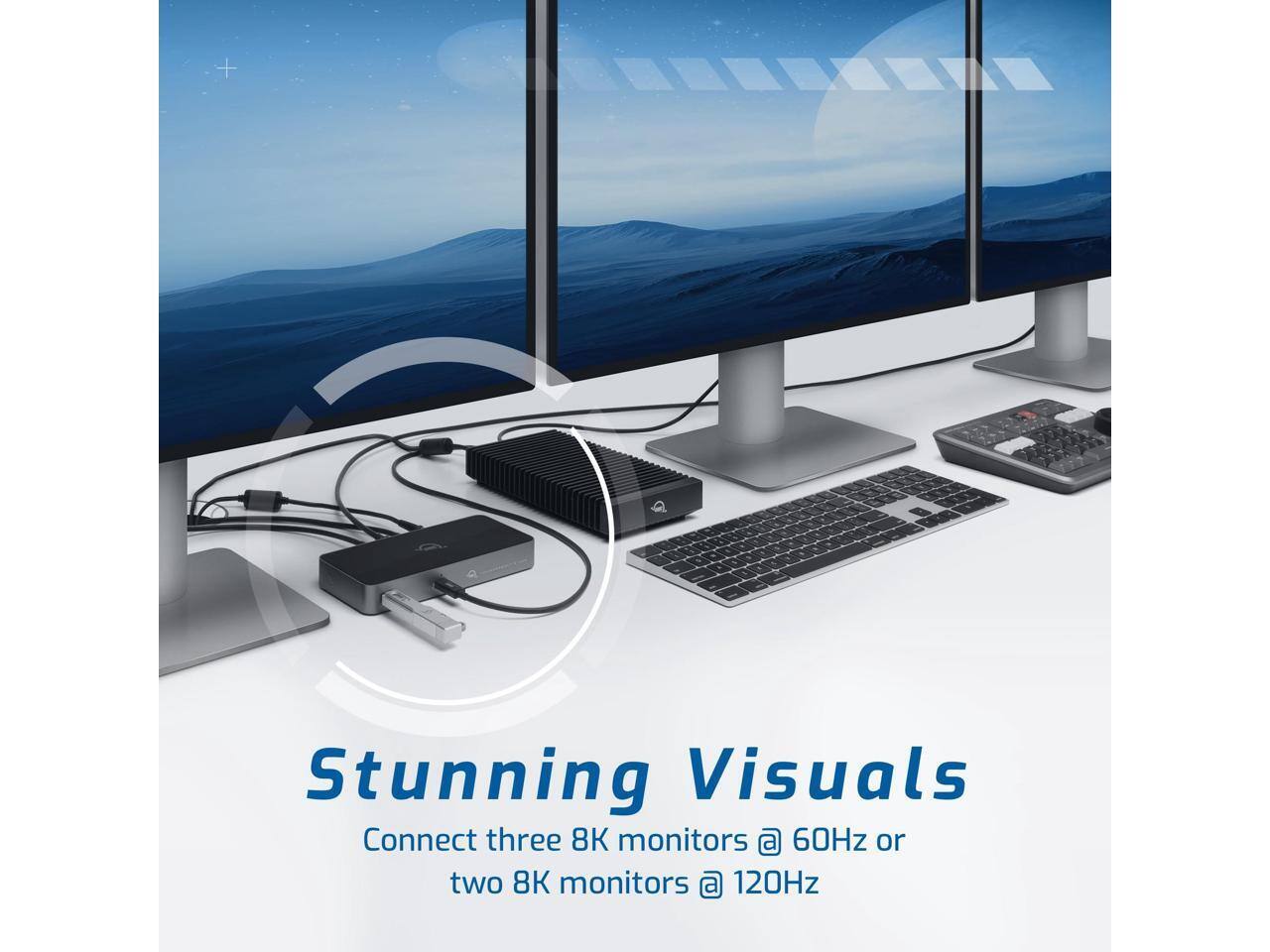 Stunning Visuals  
Connect three 8K monitors @ 60Hz or two 8K monitors @ 120Hz
