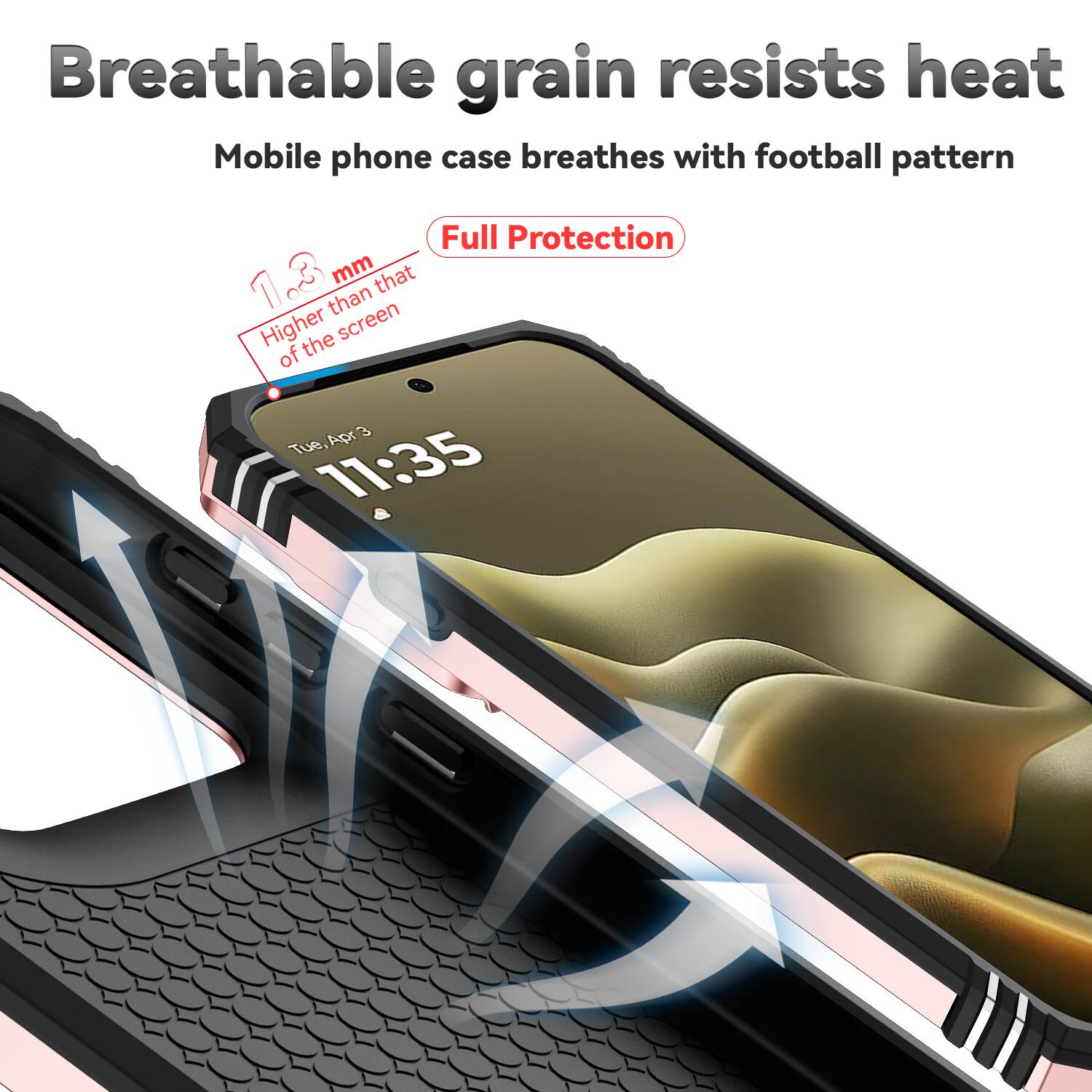 Breathable grain resists heat  
Mobile phone case breathes with football pattern  
Full Protection  
1.3 mm that than Higher than the screen  
Tue, Apr 3  
11:35
