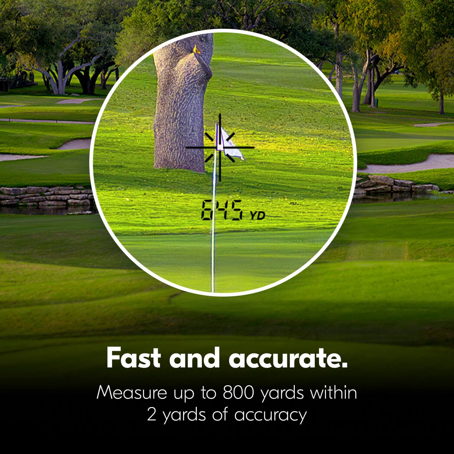 Fast and accurate.  
Measure up to 800 yards within 2 yards of accuracy