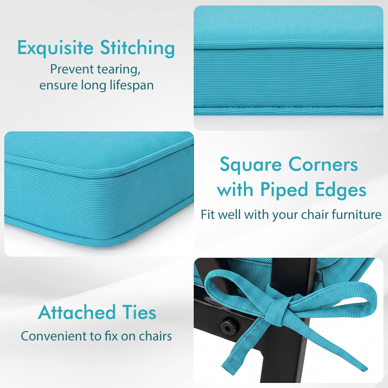 Exquisite Stitching  
Prevent tearing, ensure long lifespan  

Square Corners with Piped Edges  
Fit well with your chair furniture  

Attached Ties  
Convenient to fix on chairs