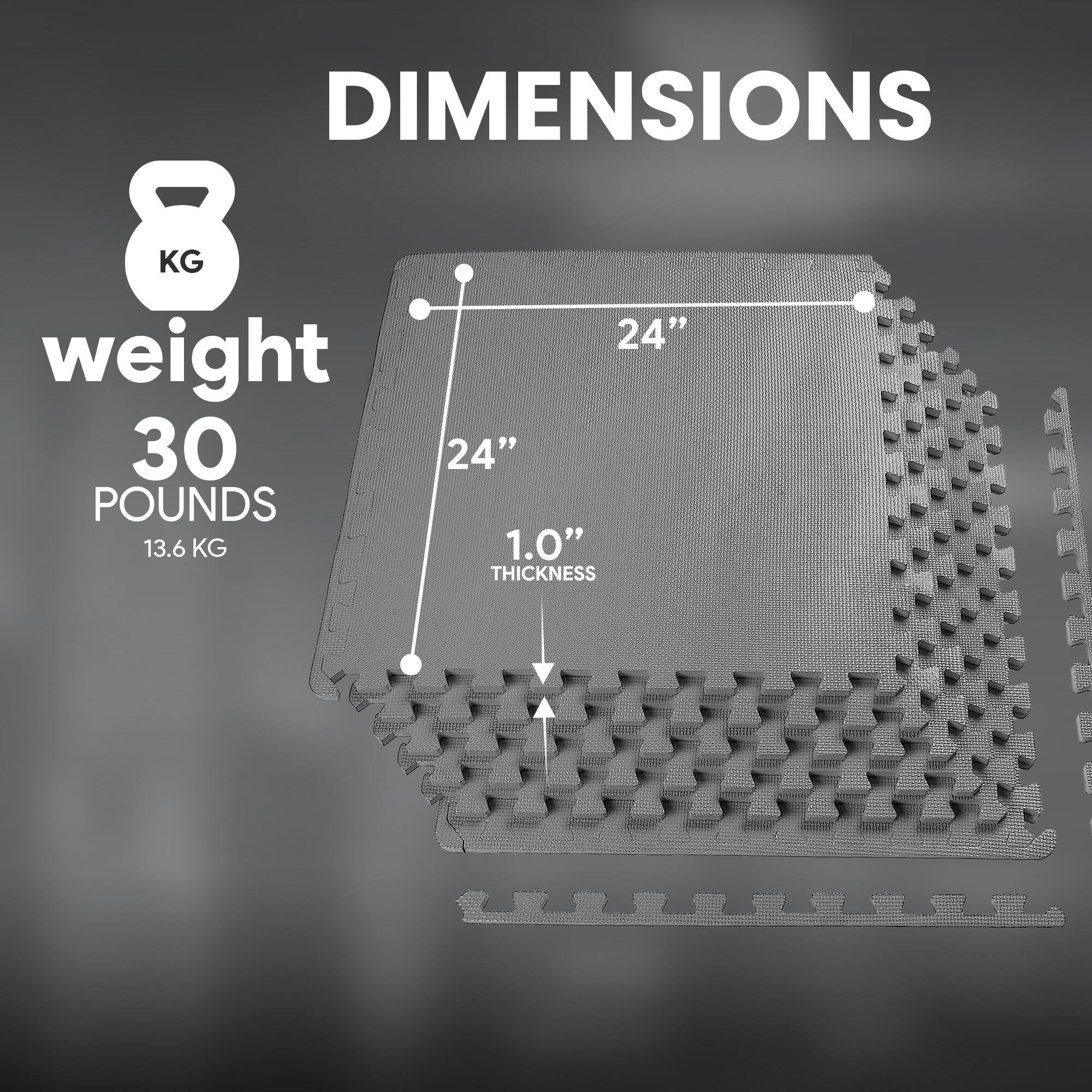 DIMENSIONS  
weight  
8 KG  
30 POUNDS  
13.6 KG  

24"  
24"  
1.0" THICKNESS