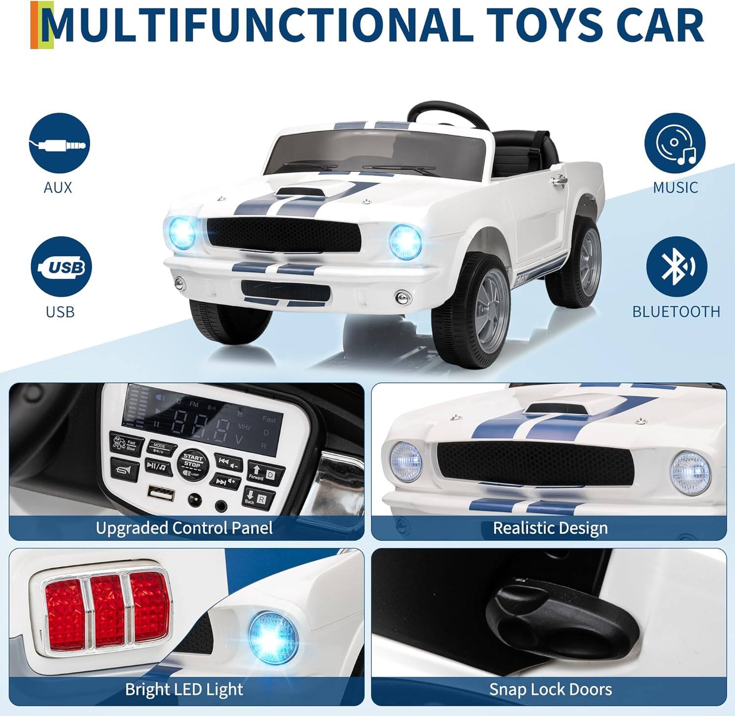 MULTIFUNCTIONAL TOYS CAR

- AUX
- USB
- MUSIC
- BLUETOOTH

Upgraded Control Panel
Realistic Design
Bright LED Light
Snap Lock Doors