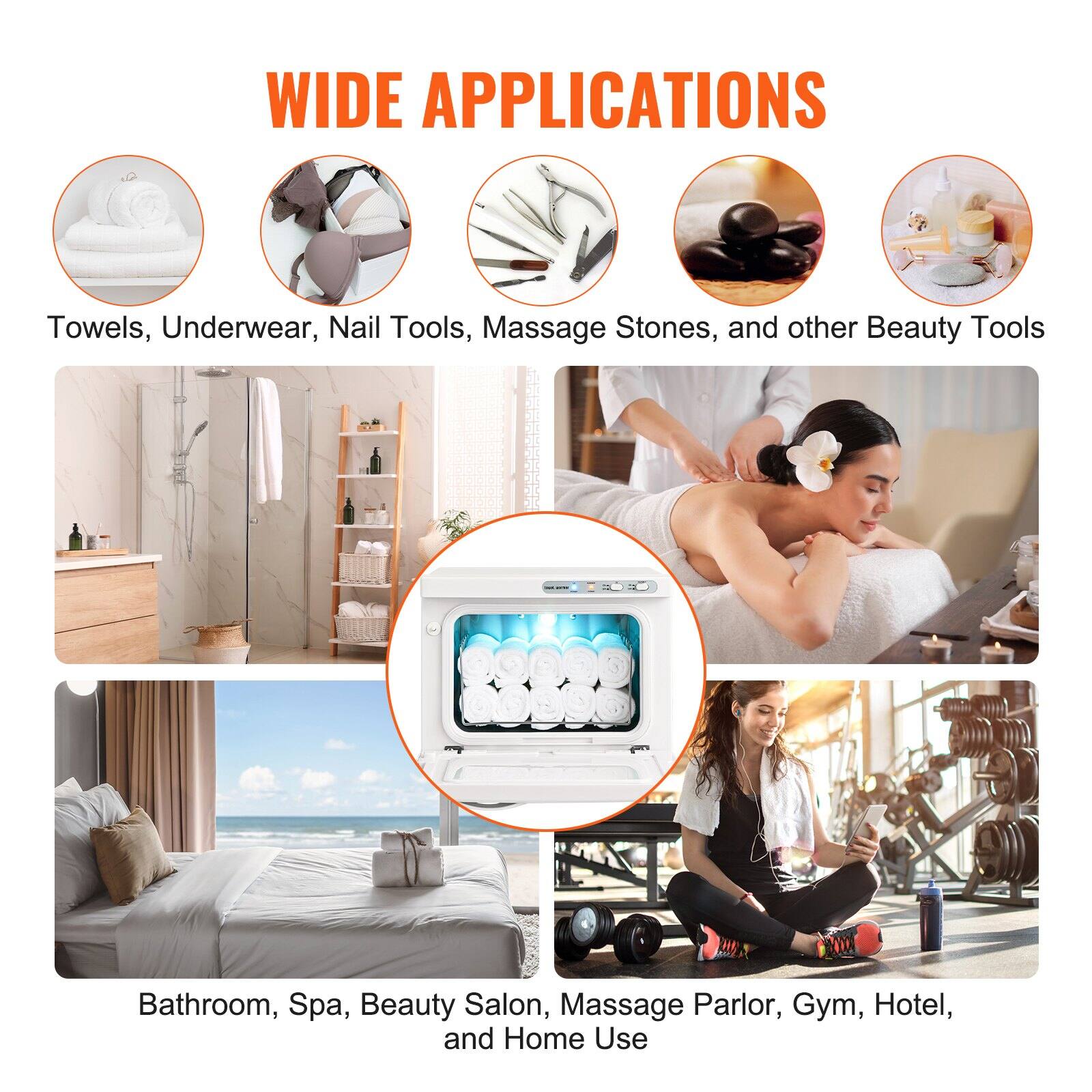 WIDE APPLICATIONS

Towels, Underwear, Nail Tools, Massage Stones, and other Beauty Tools

Bathroom, Spa, Beauty Salon, Massage Parlor, Gym, Hotel, and Home Use