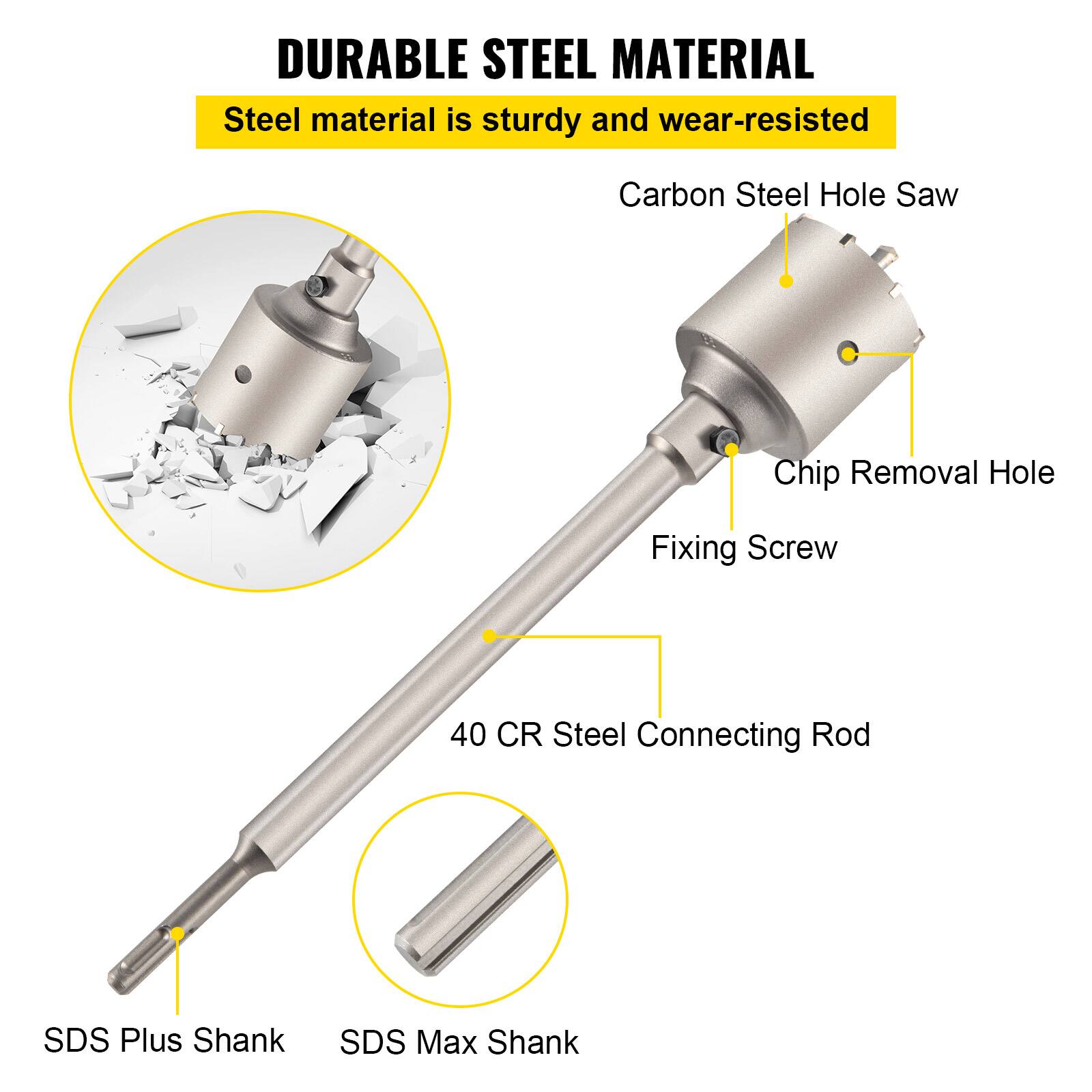 DURABLE STEEL MATERIAL  
Steel material is sturdy and wear-resisted  

- Carbon Steel Hole Saw  
- Chip Removal Hole  
- Fixing Screw  
- 40 CR Steel Connecting Rod  
- SDS Plus Shank  
- SDS Max Shank