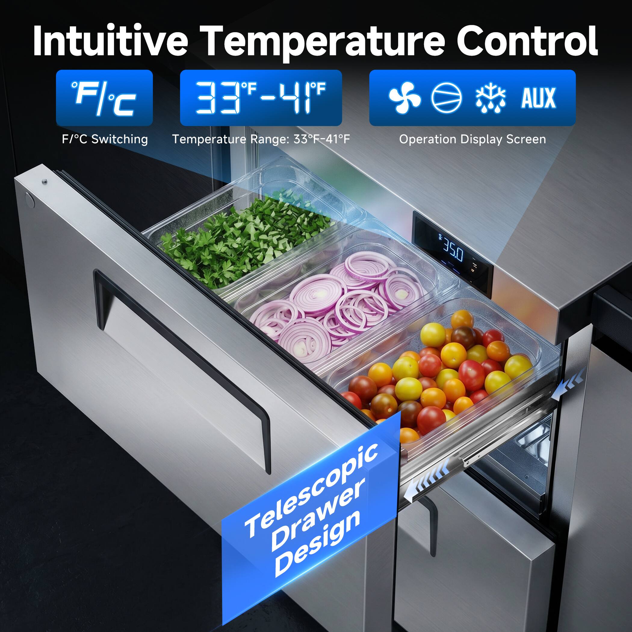 Intuitive Temperature Control

F/C Switching
Temperature Range: 33°F-41°F
Operation Display Screen

Telescopic Drawer Design