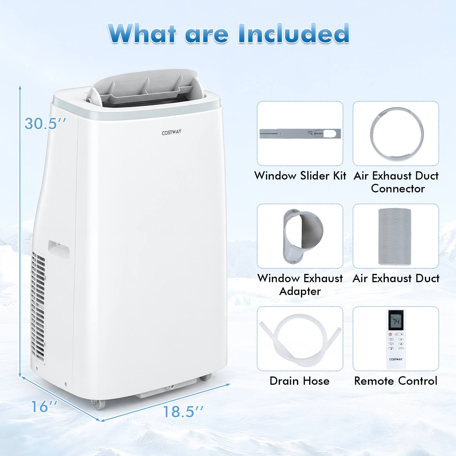 What are Included

30.5" COSTWAY Window Slider Kit Air Exhaust Duct Connector Window Exhaust Air Exhaust Duct Adapter 74 a d - - - OSMAN Drain Hose Remote Control 16" 18.5"