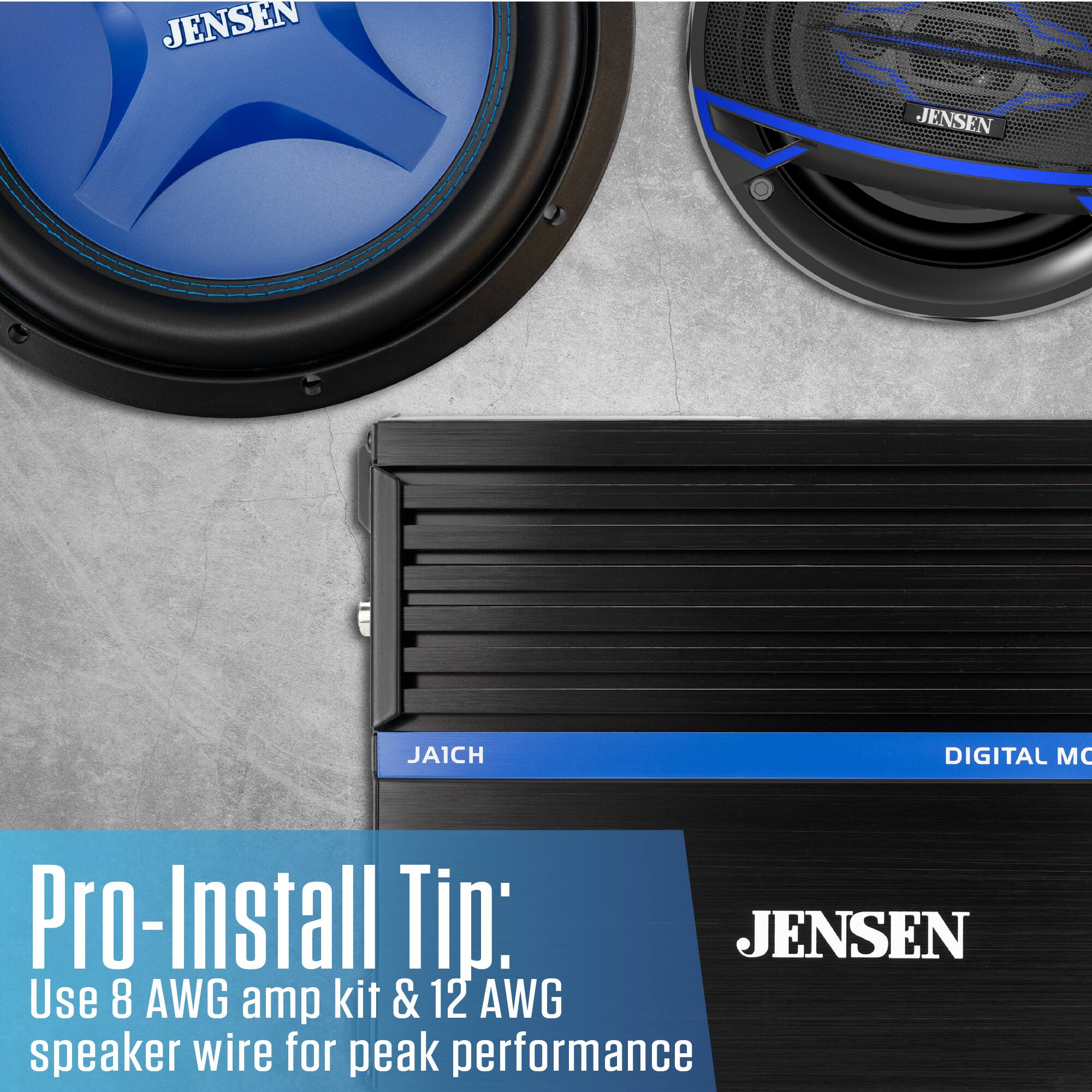JENSEN  
JENSEN  
JAICH  
DIGITAL MO  
Pro-Install Tip:  
JENSEN  
Use 8 AWG amp kit & 12 AWG speaker wire for peak performance