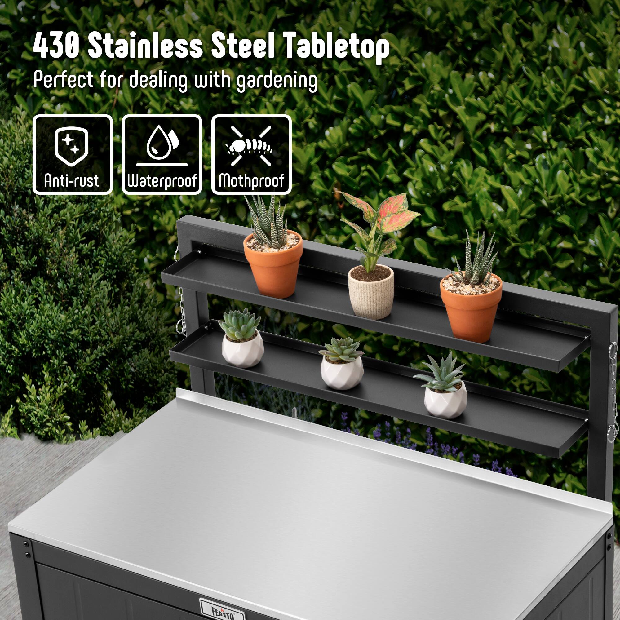 430 Stainless Steel Tabletop  
Perfect for dealing with gardening  

- Anti-rust  
- Waterproof  
- Mothproof  

FLASTO