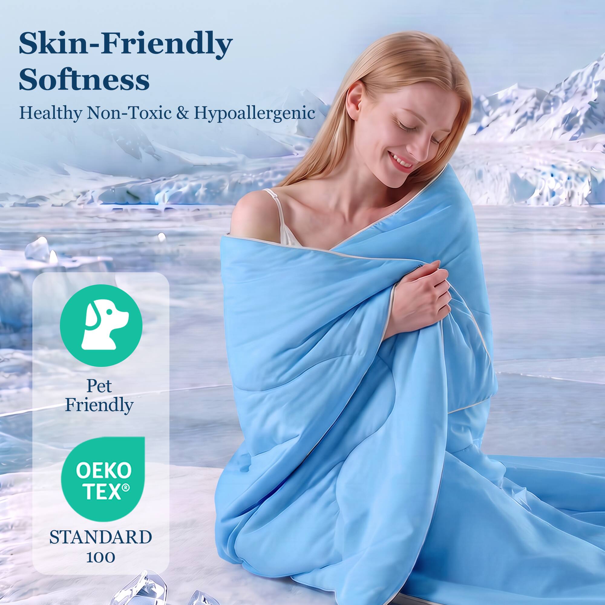 Skin-Friendly Softness  
Healthy Non-Toxic & Hypoallergenic  
Pet Friendly  
OEKO TEX® STANDARD 100