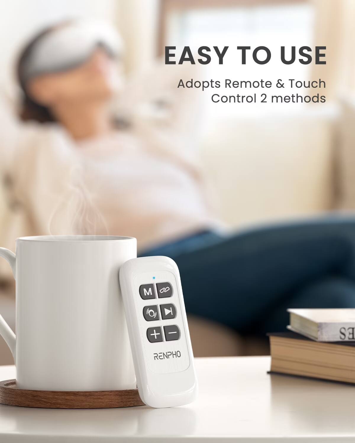 EASY TO USE  
Adopts Remote & Touch Control 2 methods  
RENPHO