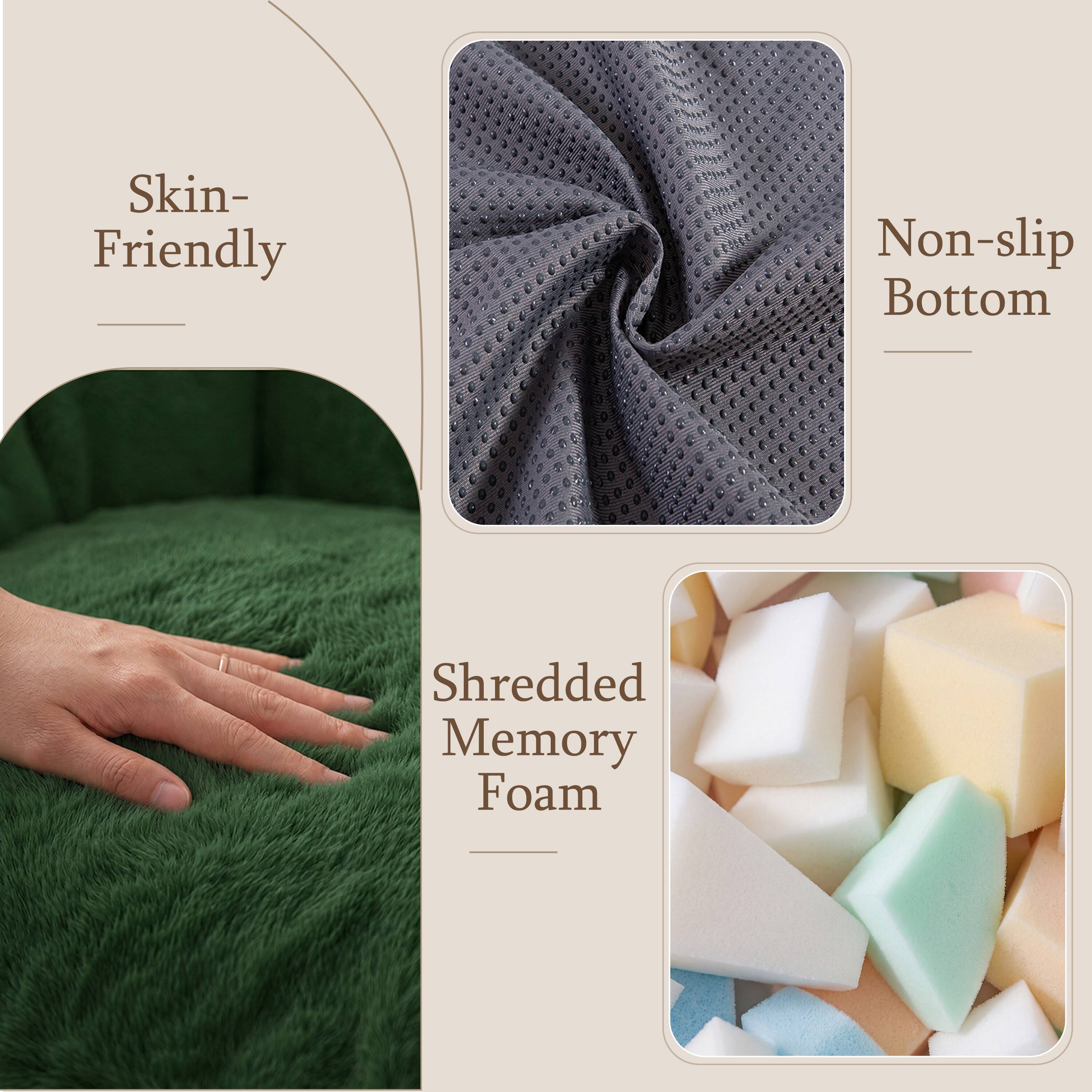 Skin-Friendly  
Non-slip Bottom  
Shredded Memory Foam