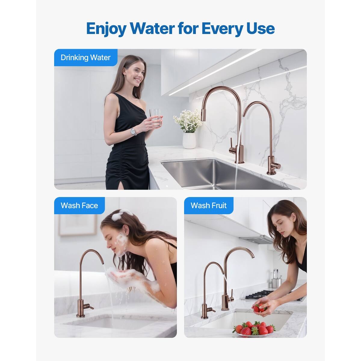 Enjoy Water for Every Use

- Drinking Water
- Wash Face
- Wash Fruit