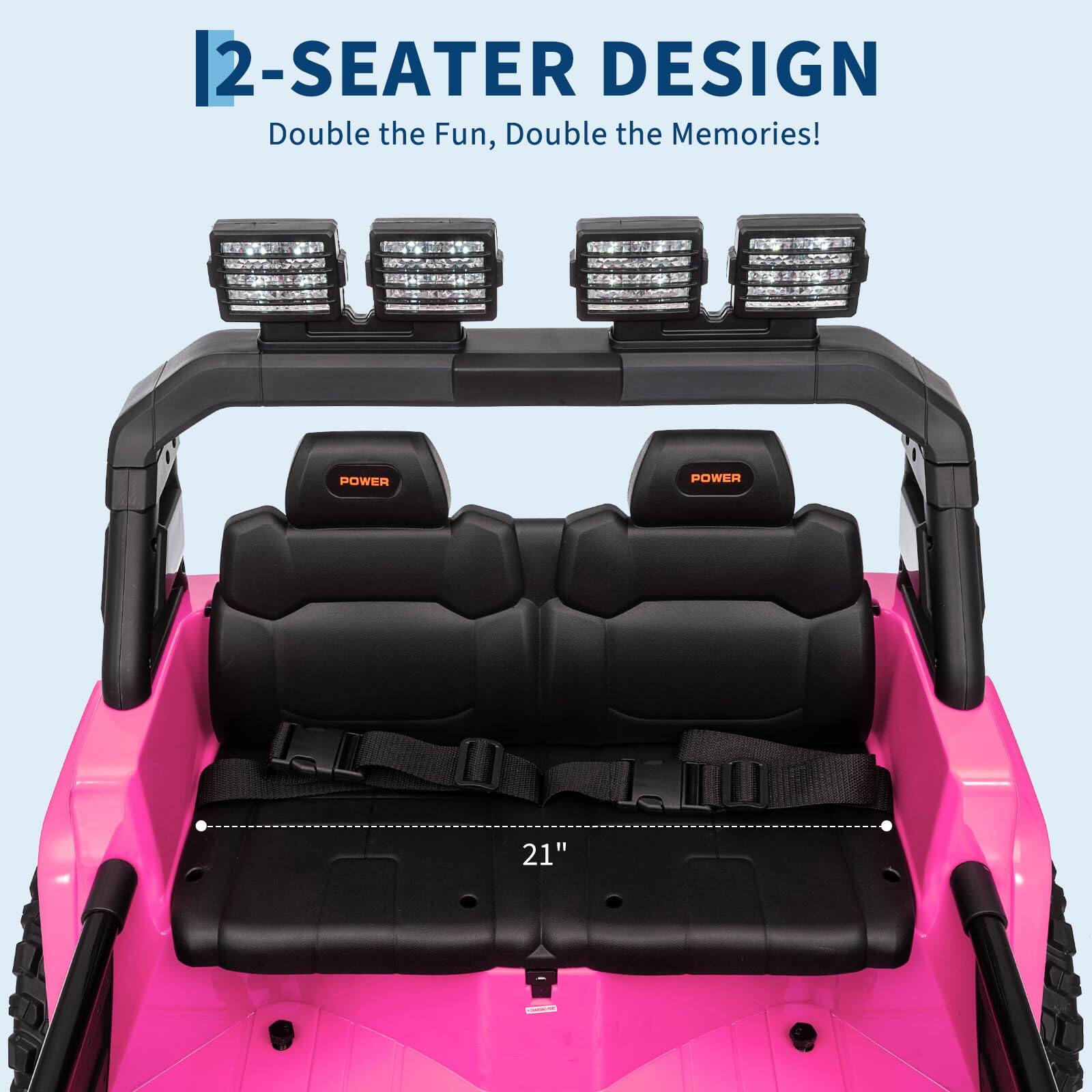 2-SEATER DESIGN  
Double the Fun, Double the Memories!  

POWER  
POWER  

21"