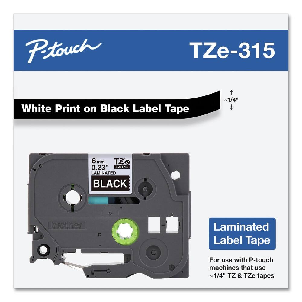 P-touch  
TZe-315  

White Print on Black Label Tape  

6 mm  
0.23"  
LAMINATED  
BLACK  

Laminated Label Tape  

For use with P-touch machines that use ~1/4" TZ & TZe tapes