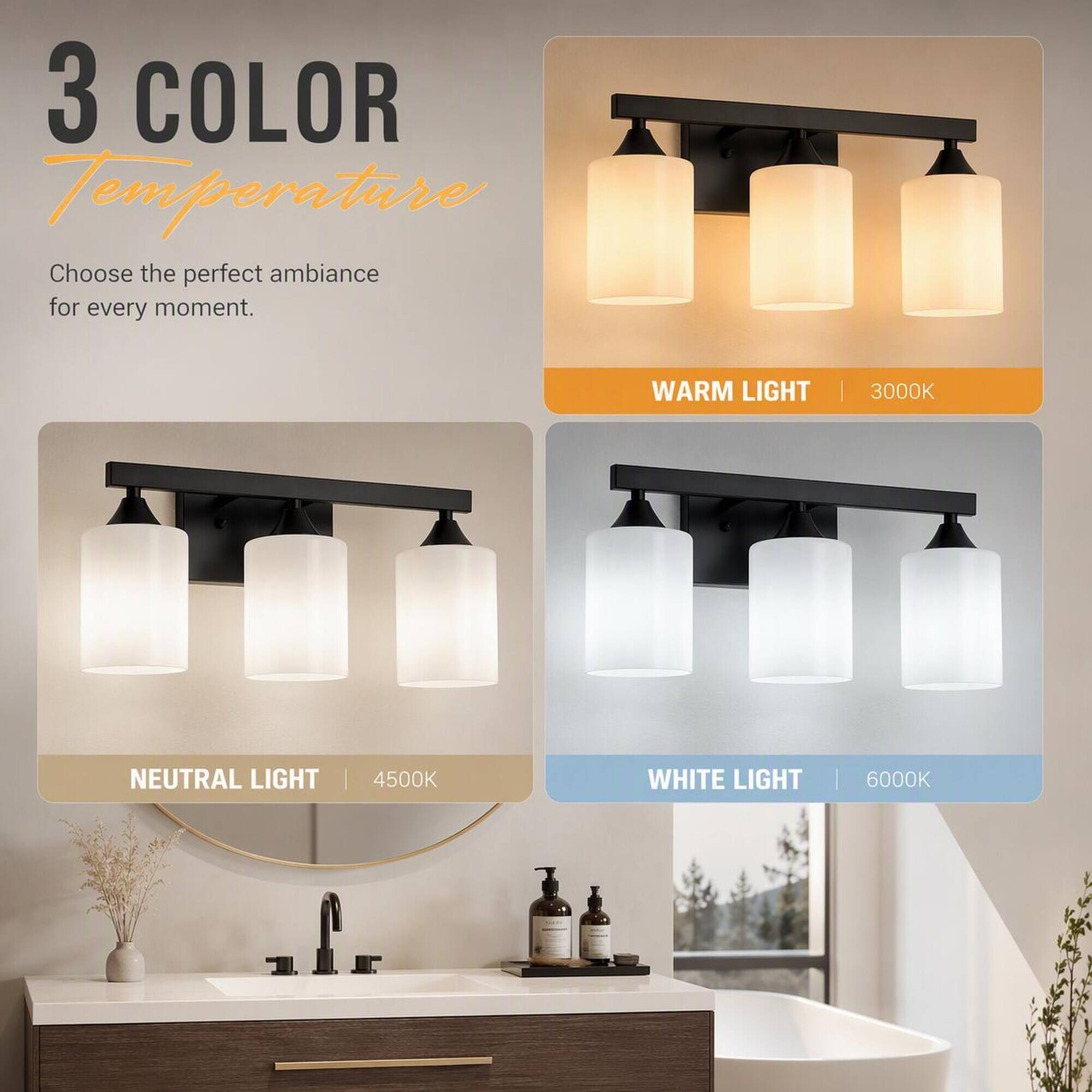 3 COLOR Temperature  
Choose the perfect ambiance for every moment.  

WARM LIGHT | 3000K  
NEUTRAL LIGHT | 4500K  
WHITE LIGHT | 6000K