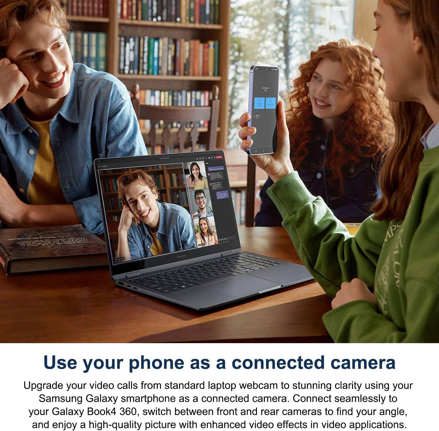 Use your phone as a connected camera

Upgrade your video calls from standard laptop webcam to stunning clarity using your Samsung Galaxy smartphone as a connected camera. Connect seamlessly to your Galaxy Book4 360, switch between front and rear cameras to find your angle, and enjoy a high-quality picture with enhanced video effects in video applications.