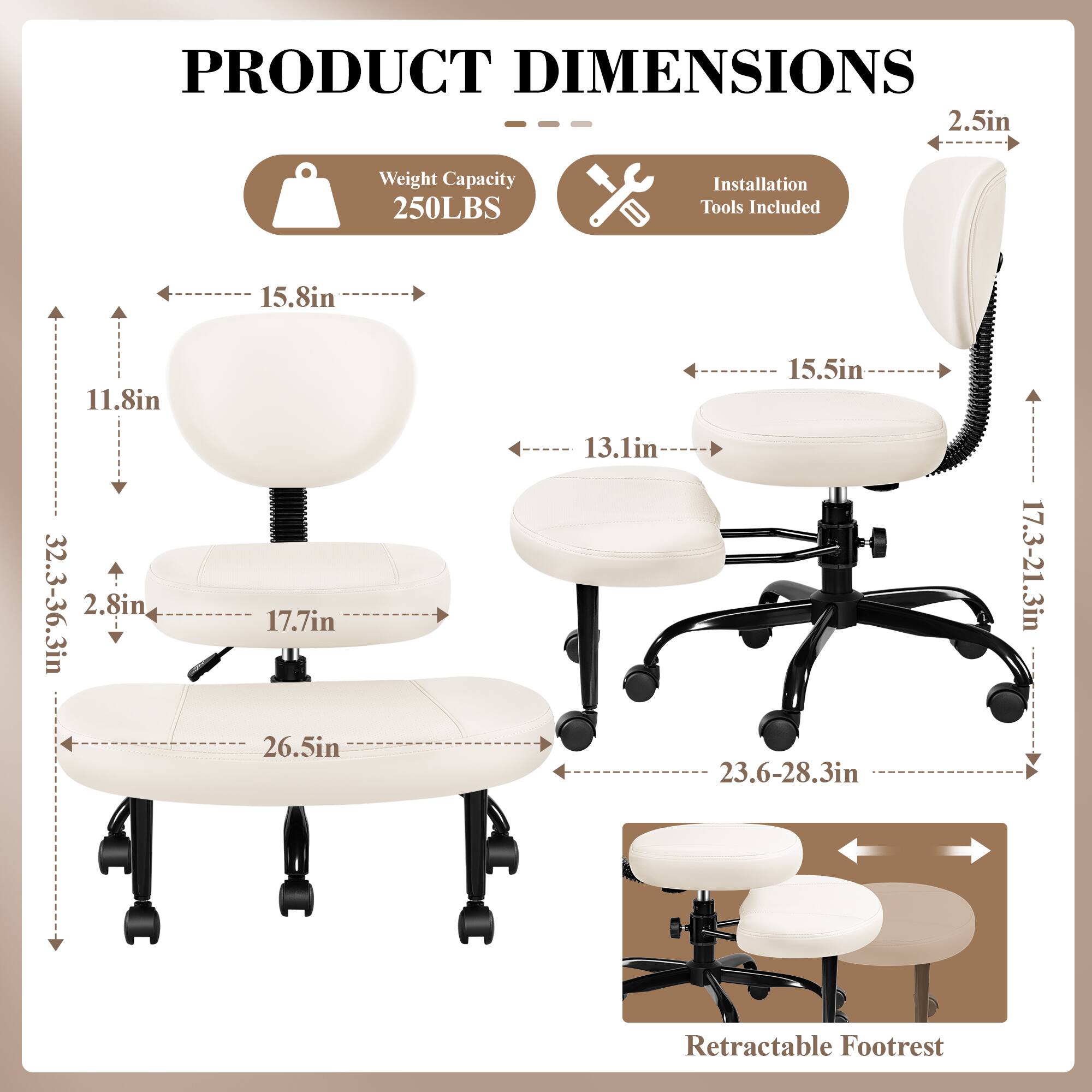 PRODUCT DIMENSIONS  
- Weight Capacity: 250LBS  
- Installation Tools Included  

Dimensions:  
- 2.5in  
- 15.8in  
- 11.8in  
- 15.5in  
- 32.3-36.3in  
- 2.8in  
- 17.7in  
- 26.5in  
- 13.1in  
- 23.6-28.3in  
- 17.3-21.3in  

Retractable Footrest