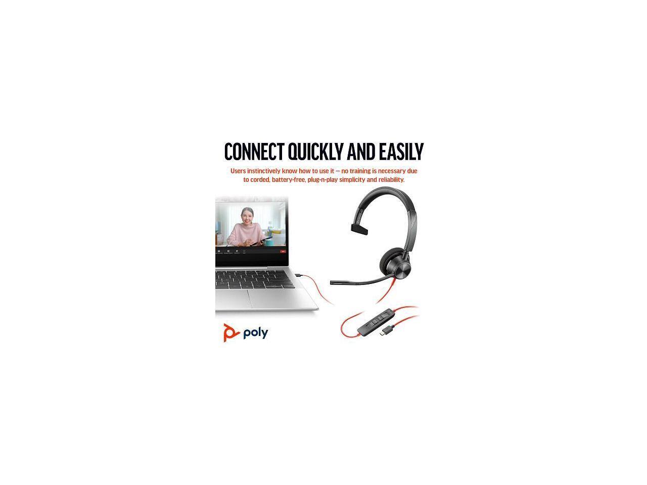 CONNECT QUICKLY AND EASILY  
Users instinctively know how to use it — no training is necessary due to corded, battery-free, plug-n-play simplicity and reliability.  
poly
