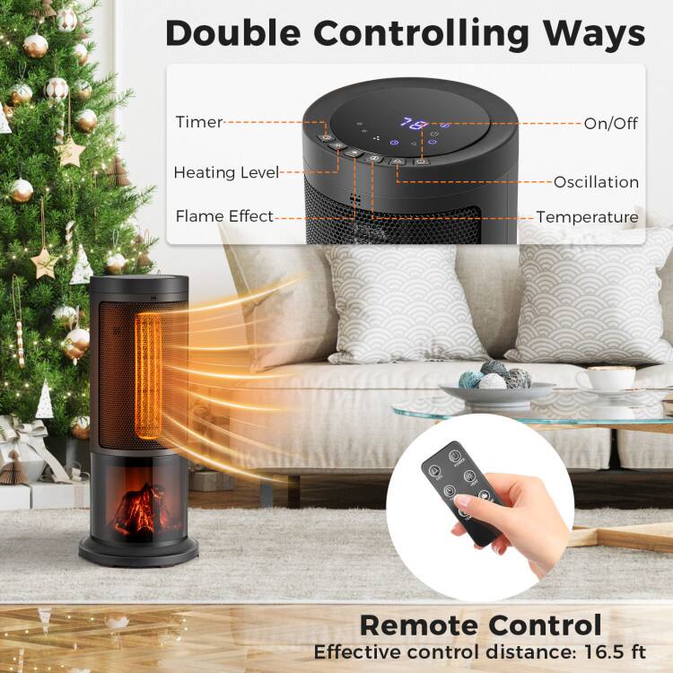Double Controlling Ways
Timer
On/Off
Heating Level
Oscillation
Flame Effect
Temperature
Remote Control
Effective control distance: 16.5 ft
