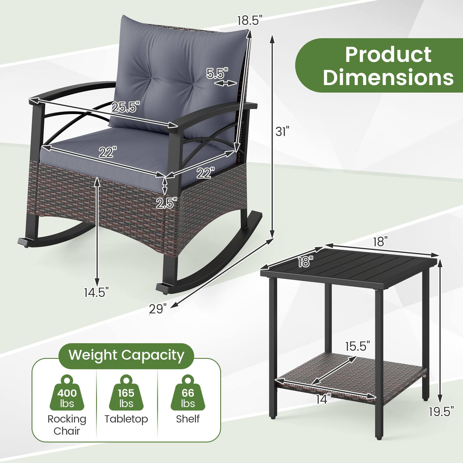Product Dimensions:
- Rocking Chair: 18.5" x 25.5" x 31"
- Seat: 22" x 22" x 2.5"
- Armrest: 5.5"
- Base: 14.5" x 29"

Weight Capacity:
- Rocking Chair: 400 lbs
- Tabletop: 165 lbs
- Shelf: 66 lbs

Tabletop:
- Dimensions: 18" x 18" x 15.5"
- Shelf: 14" x 19.5"