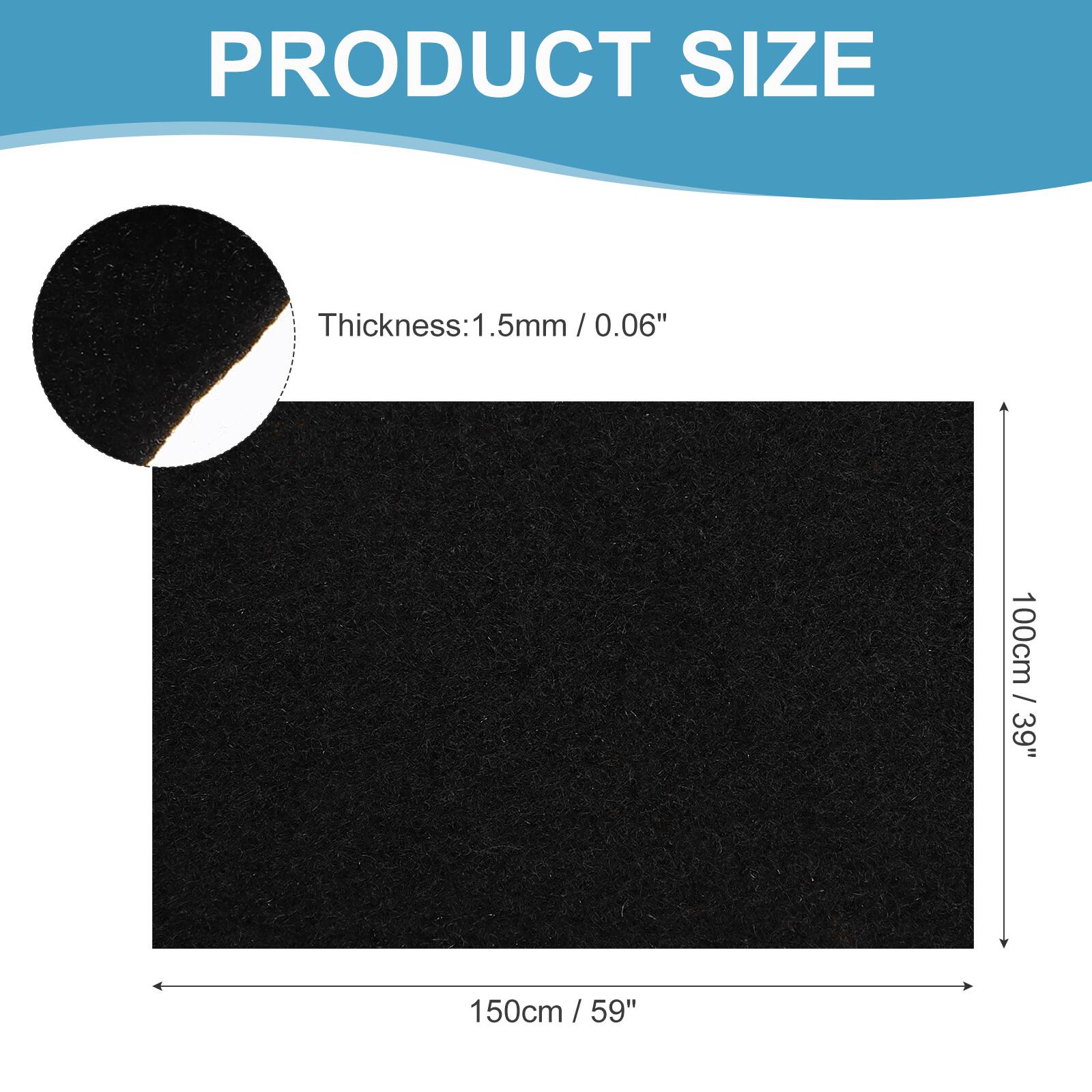 PRODUCT SIZE  
Thickness: 1.5mm / 0.06"  
100cm / 39"  
150cm / 59"