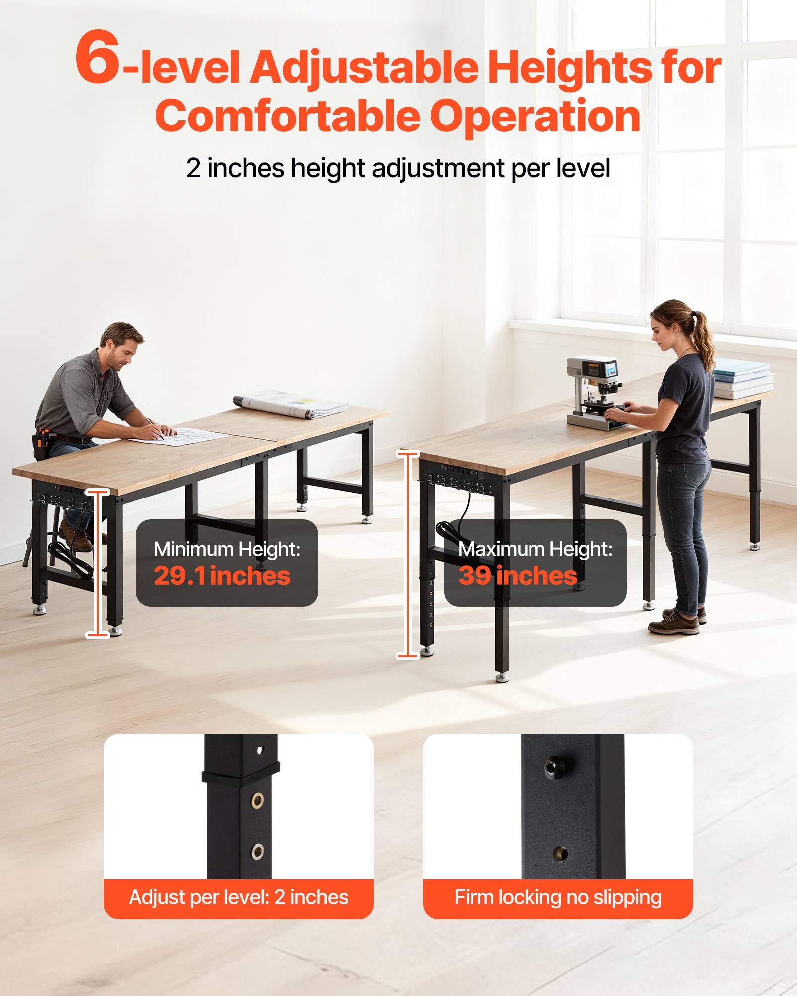 6-level Adjustable Heights for Comfortable Operation  
2 inches height adjustment per level  

Minimum Height: 29.1 inches  
Maximum Height: 39 inches  

Adjust per level: 2 inches  
Firm locking no slipping